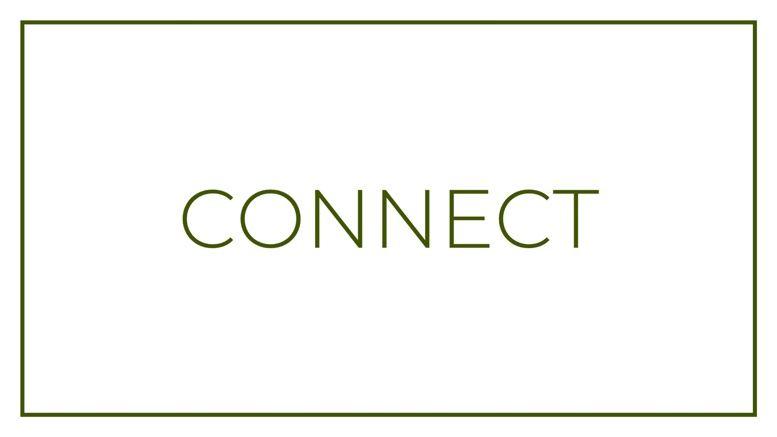 The word CONNECT in a thin, olive green, sans-serif font, centered inside a matching thin rectangular border on a white background.