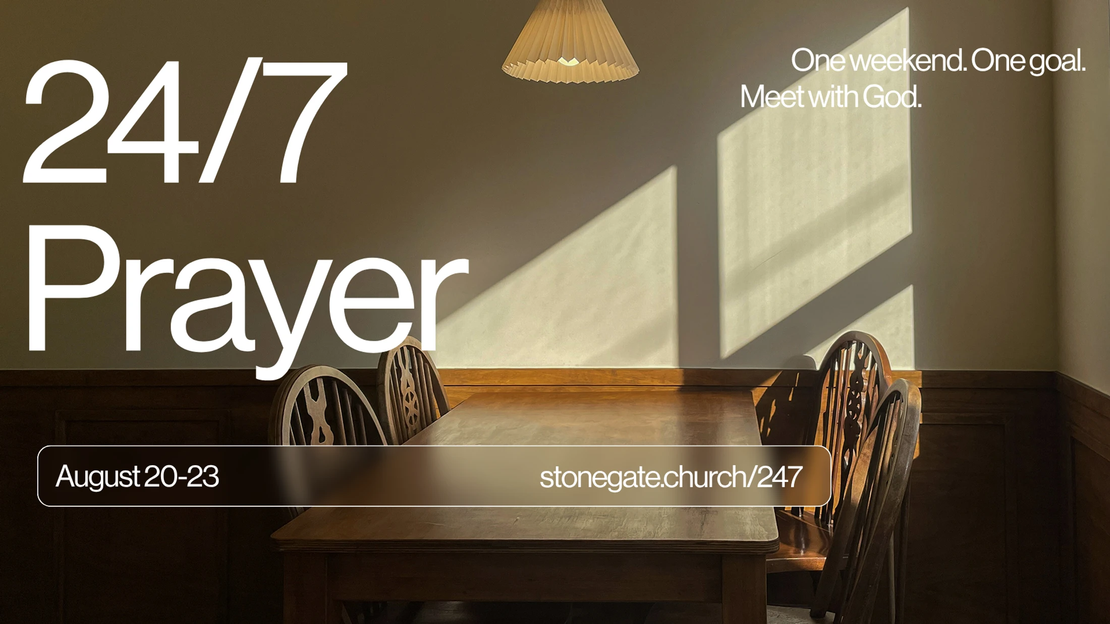 A sunlit room with a wooden table. Text reads: "24/7 Prayer. One weekend. One goal. Meet with God. August 20-23. stonegate.church/247."