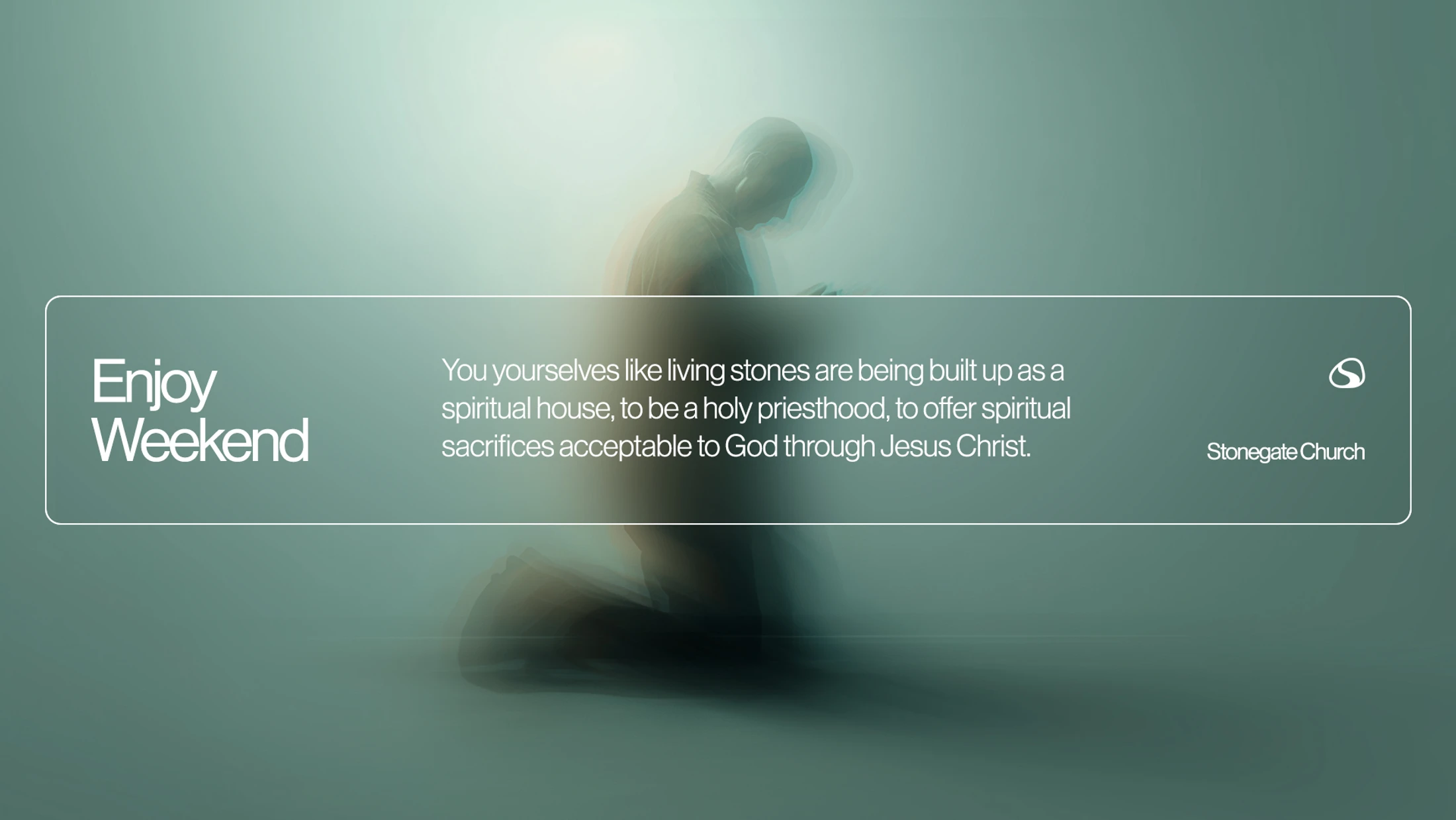 A spiritual graphic with a blurry image of a person kneeling. Text reads 'Enjoy Weekend' and a bible verse about being built up like 'living stones'.