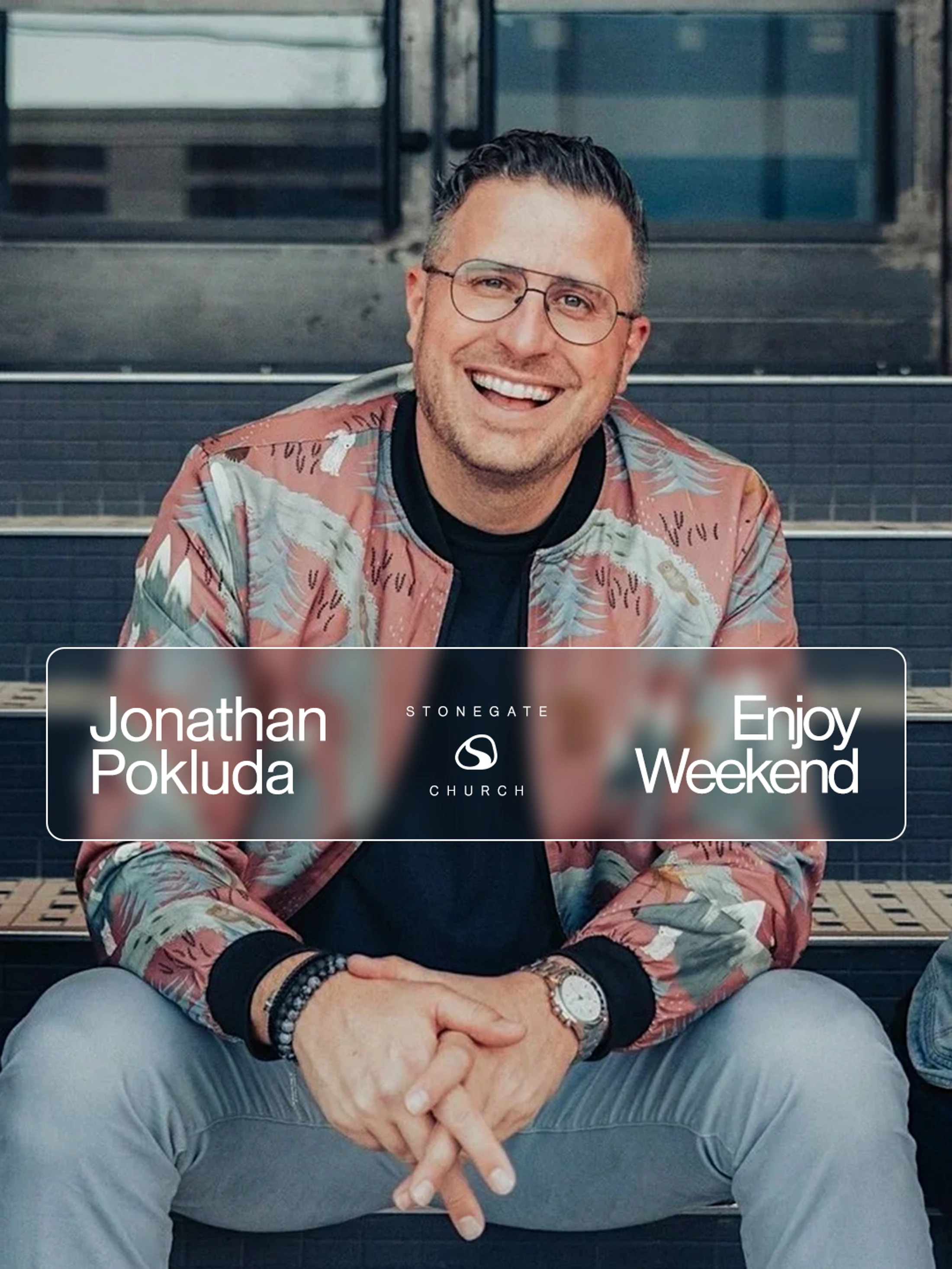 A man named Jonathan Pokluda smiles while sitting on steps. An overlay has his name, the Stonegate Church logo, and the words 'Enjoy Weekend'.