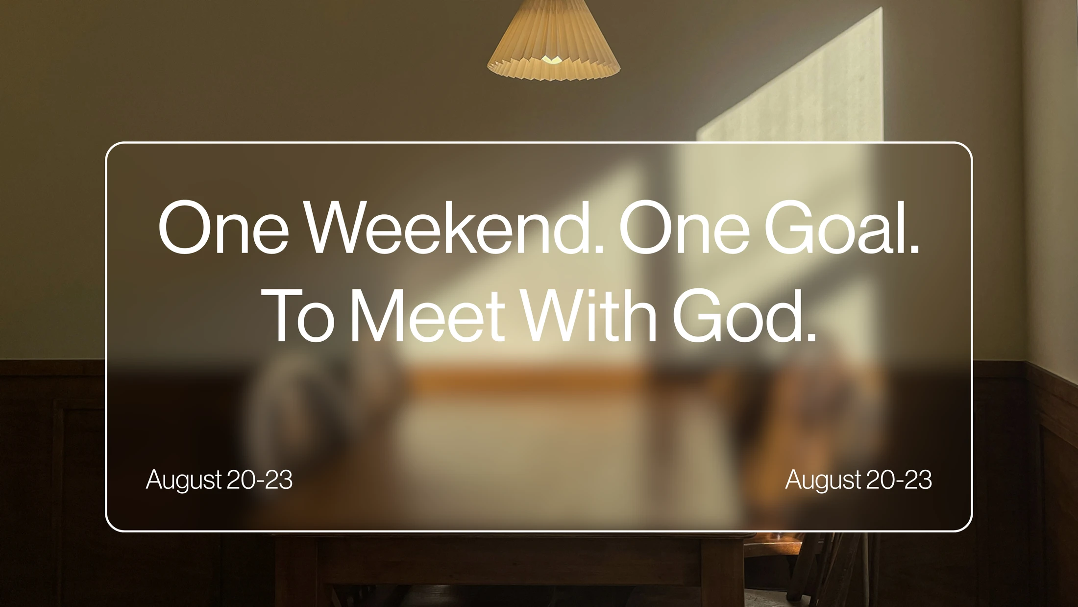 A graphic for a spiritual weekend event. Text over a blurred image of a room reads, "One Weekend. One Goal. To Meet With God. August 20-23."
