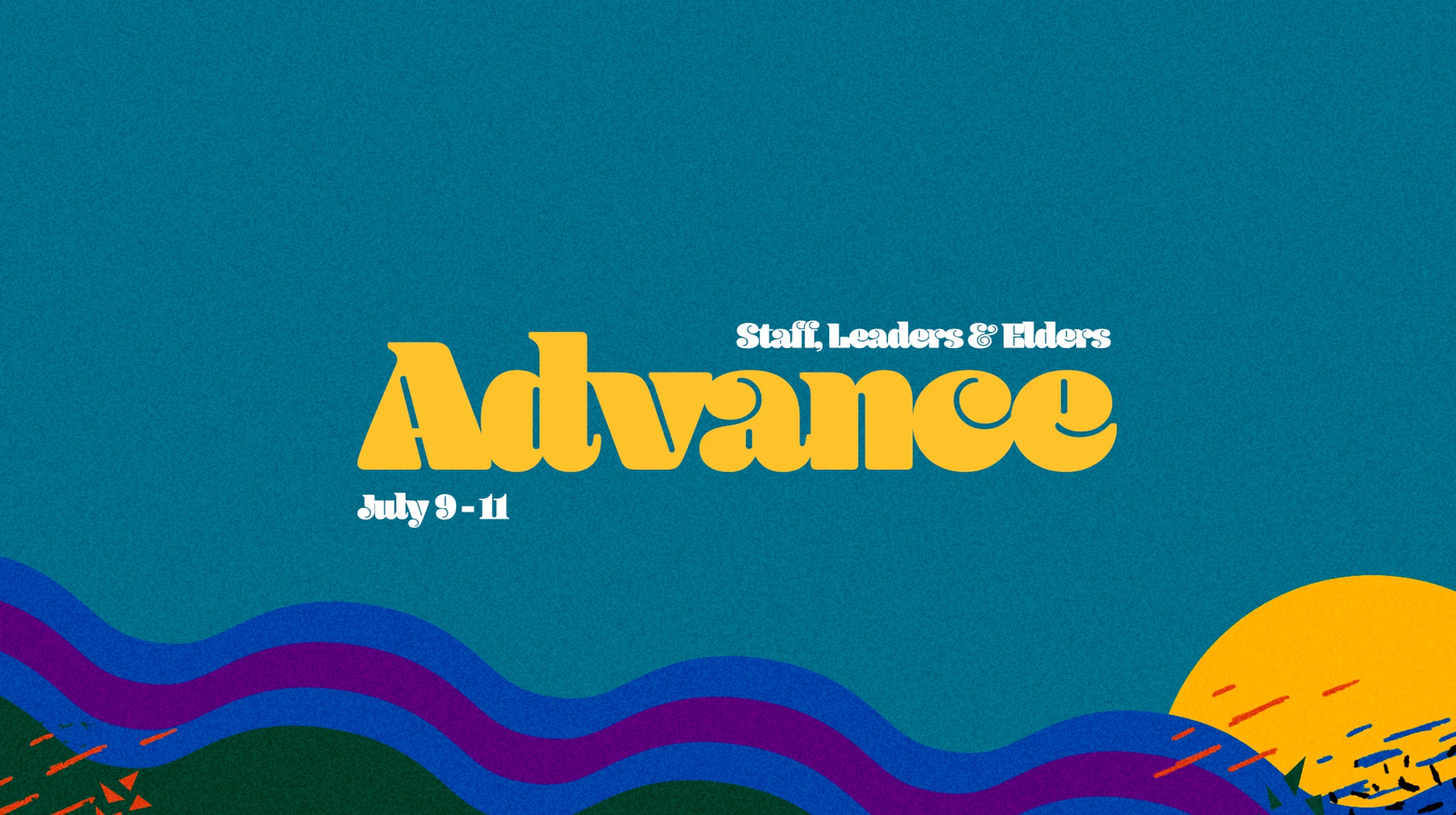A retro-style graphic for an event called 'Advance' for staff, leaders, and elders on July 9-11, with wavy lines and a sun against a teal background.