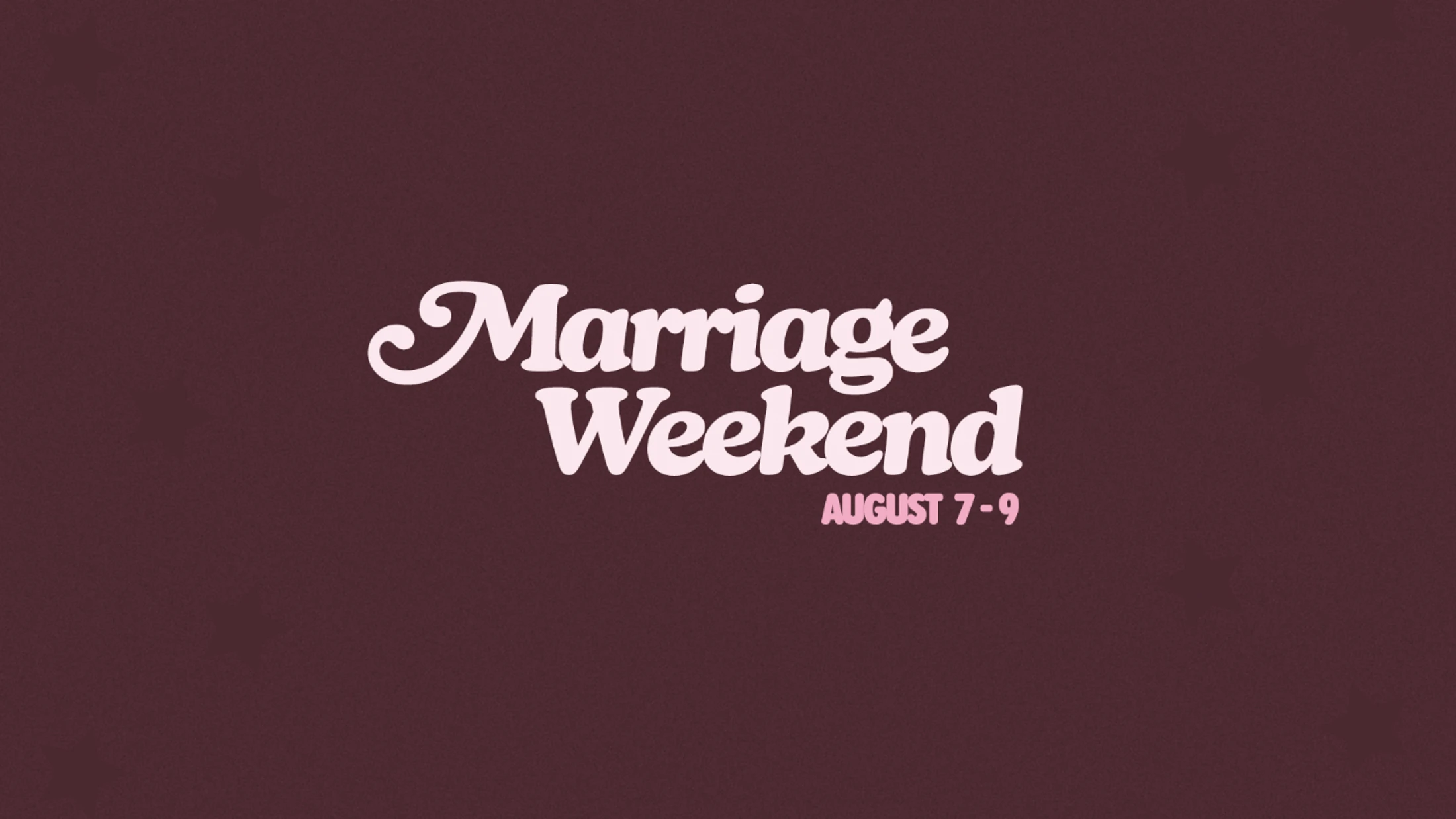 A graphic with a dark maroon background. Text in a retro, light pink font reads "Marriage Weekend" with "August 7-9" written below in pink.