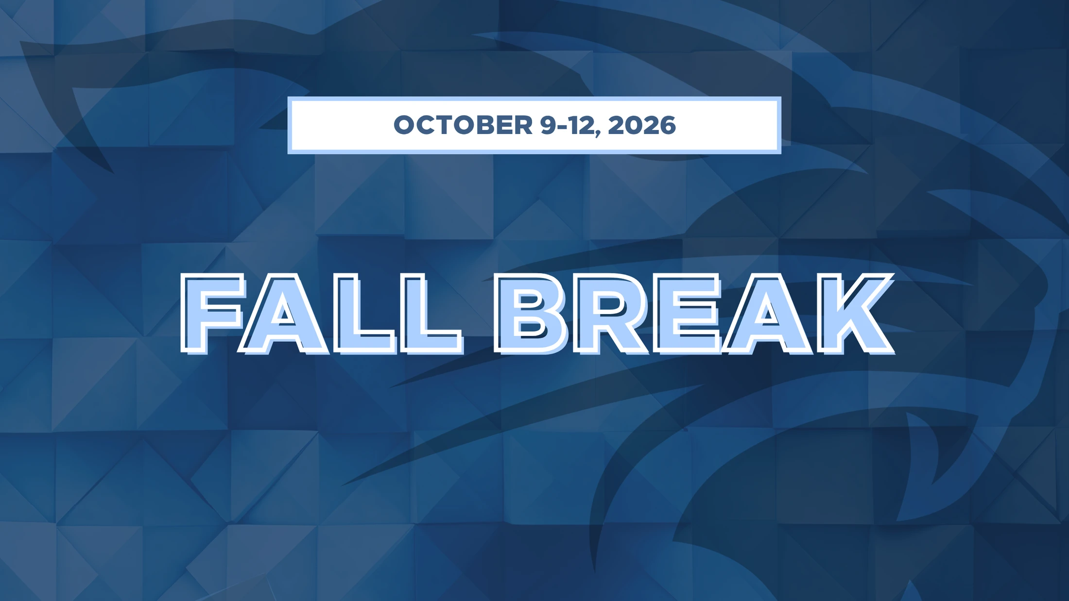 Graphic announcing Fall Break from October 9-12, 2026. The text is light blue and white over a blue geometric background with a faint logo.