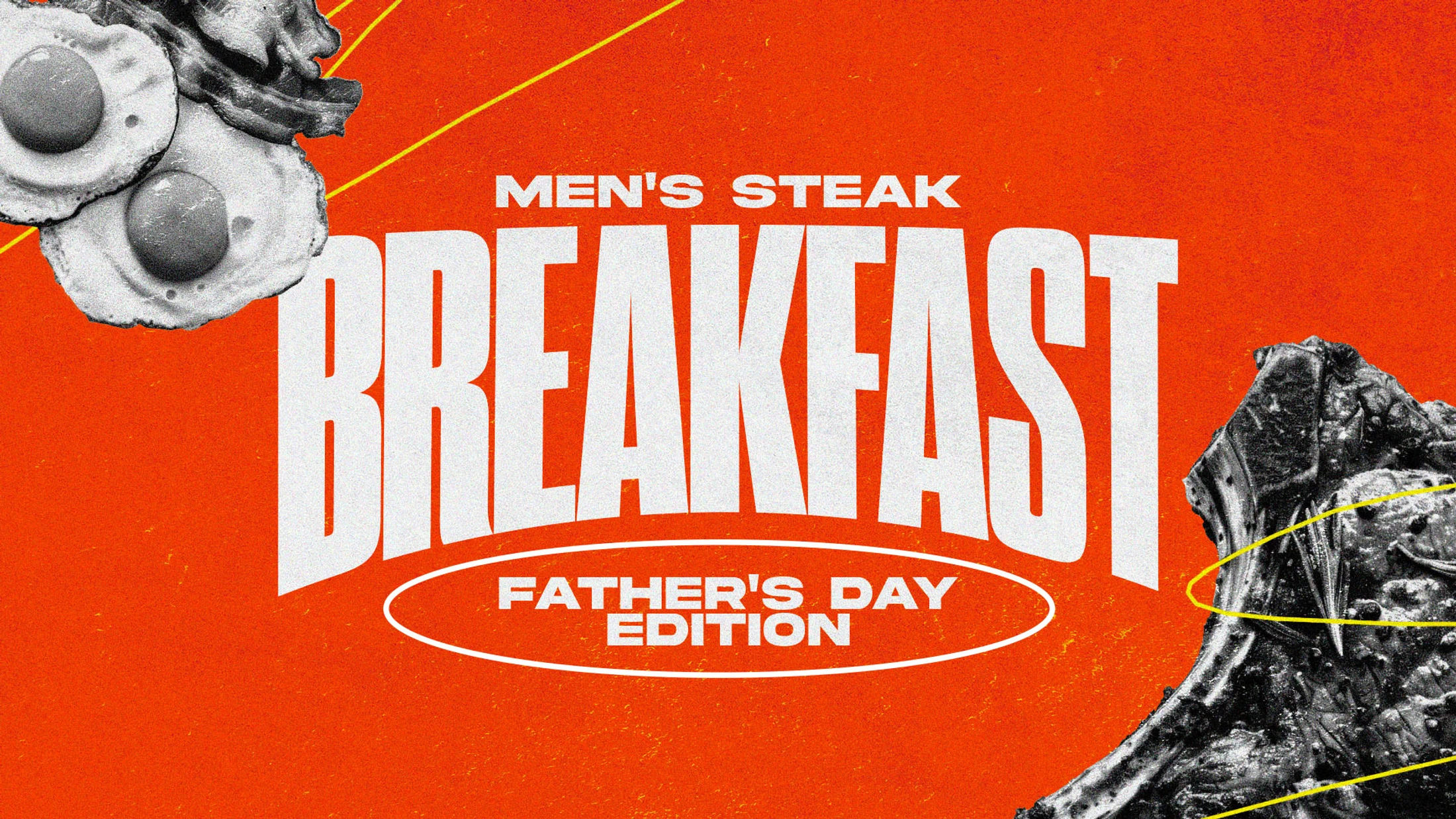 A bright orange graphic that reads "Men's Steak Breakfast, Father's Day Edition" with black and white images of steak, eggs, and bacon in the corners.