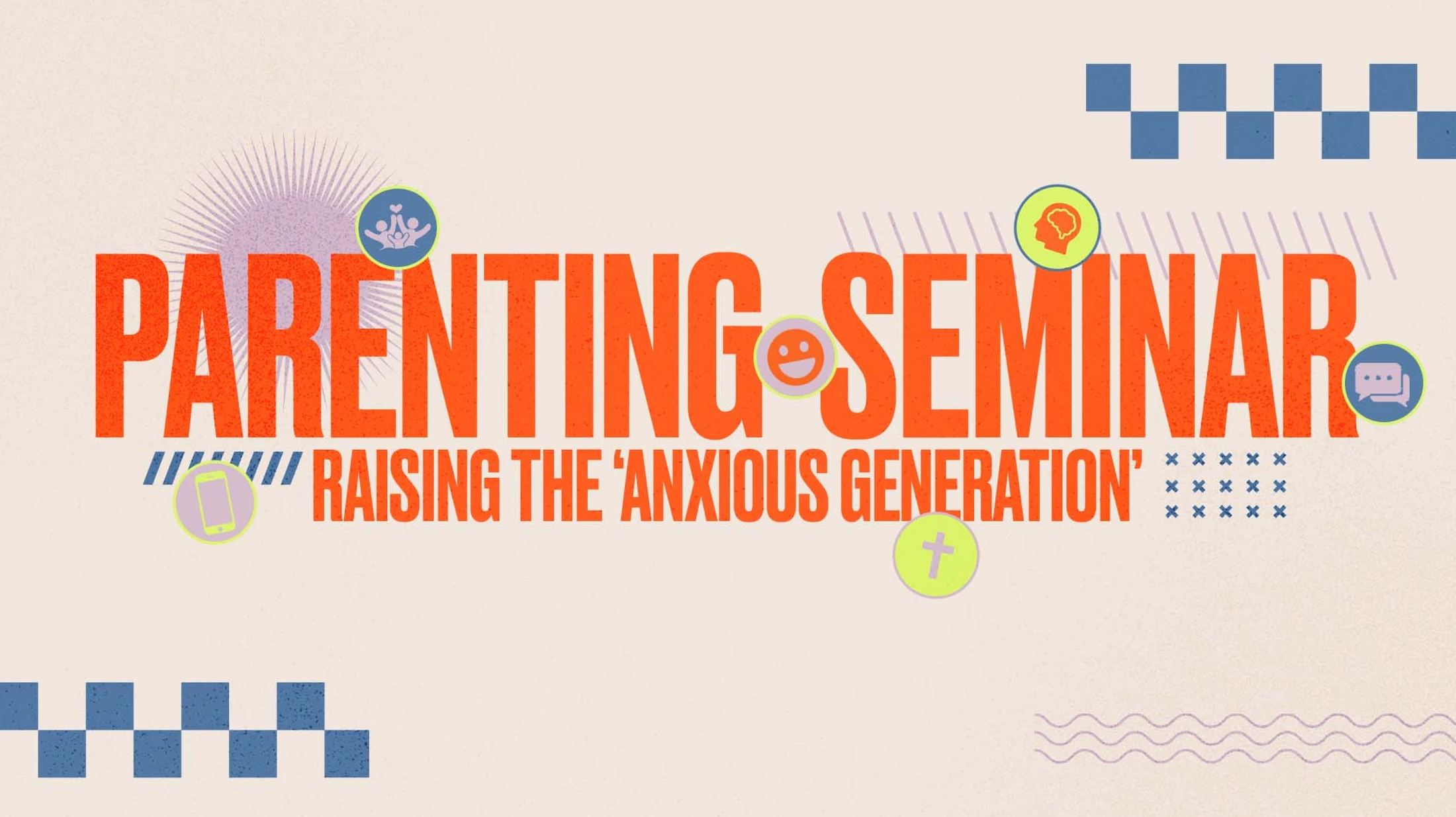 A colorful graphic for a 'Parenting Seminar' titled 'Raising the Anxious Generation', with bold orange text and modern design elements.