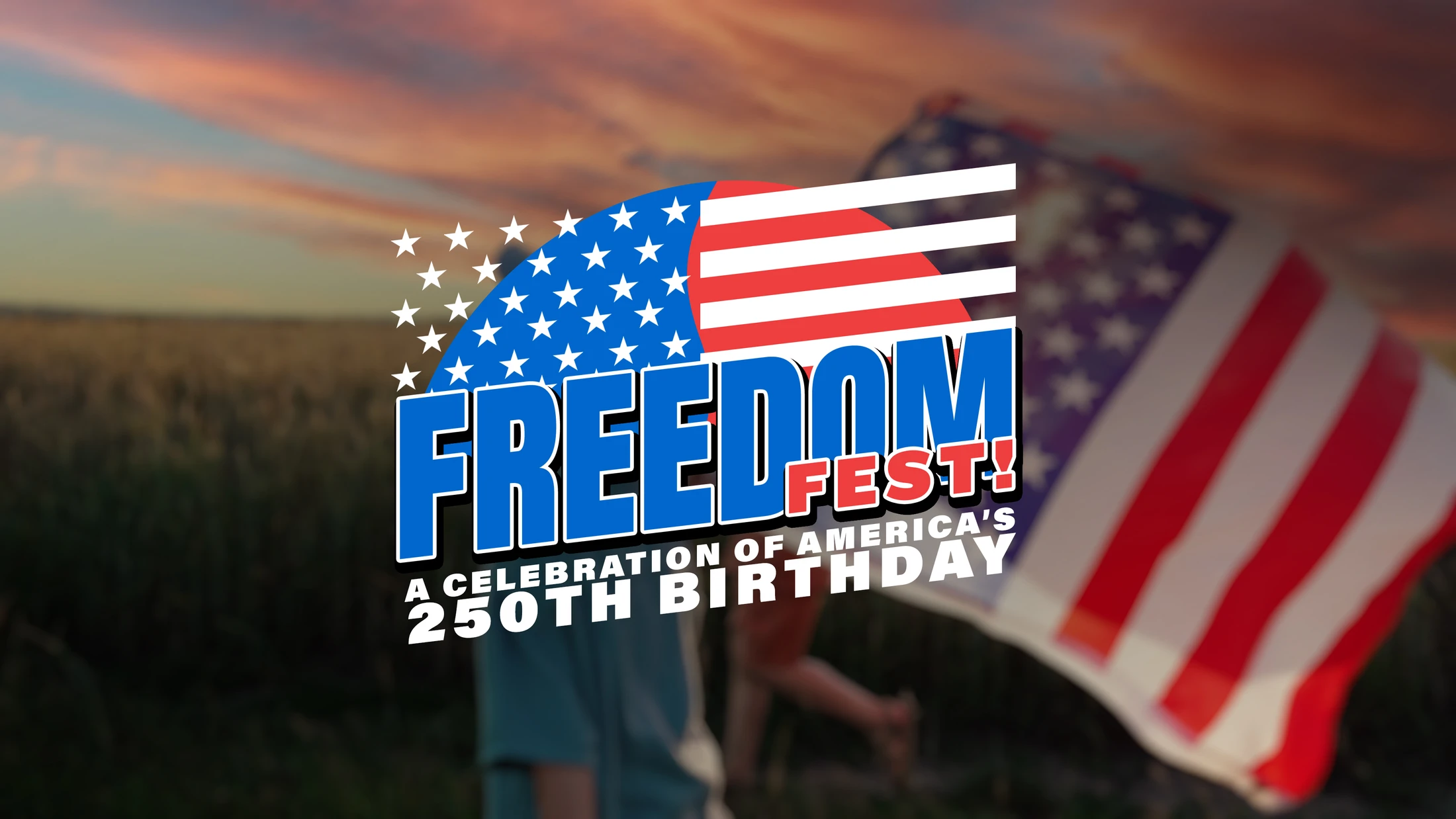 A Freedom Fest logo celebrating America's 250th birthday over a blurry image of a person holding a US flag in a field during a colorful sunset.