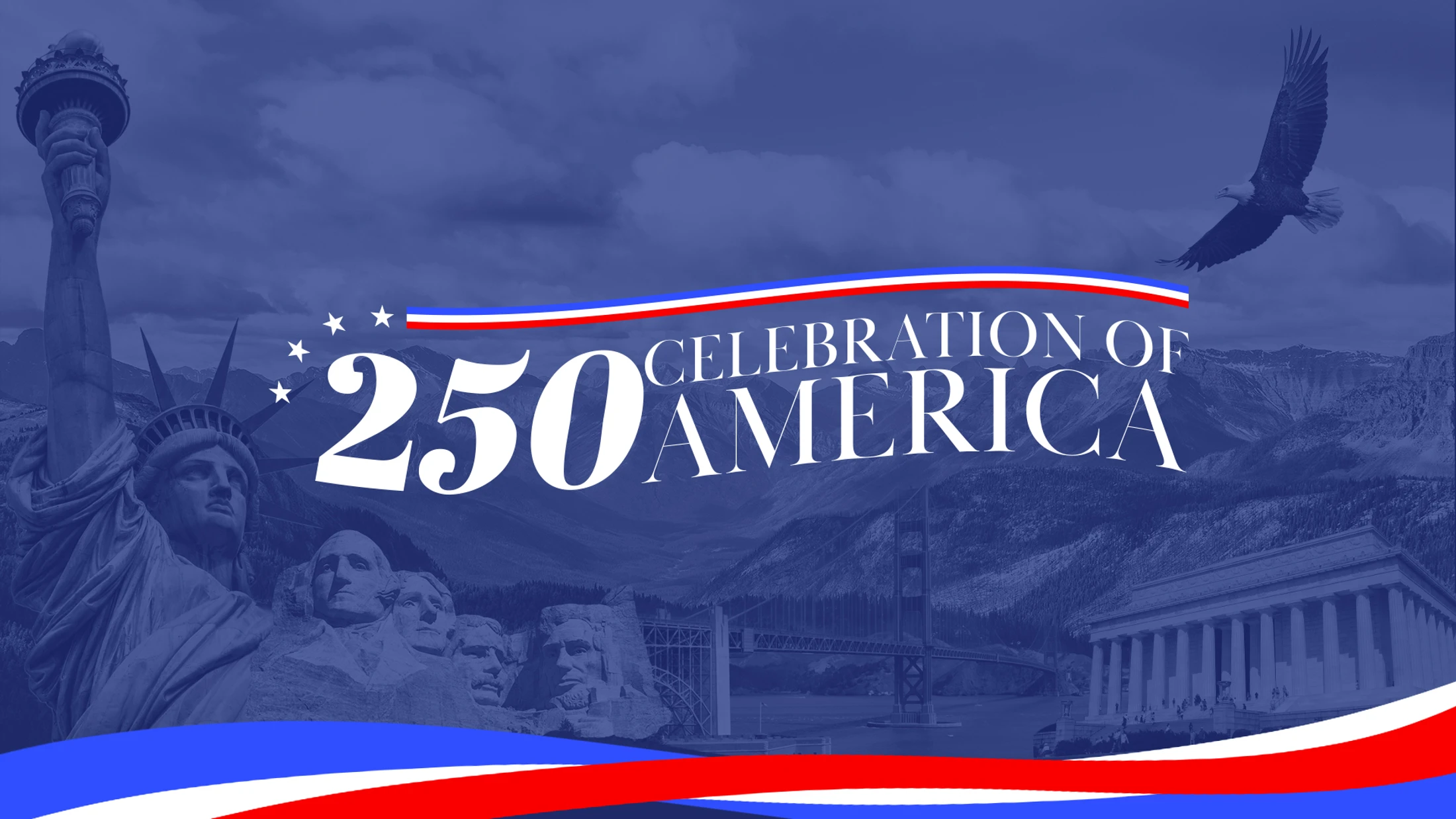 A blue-toned graphic says '250 Celebration of America' over a montage of US landmarks like the Statue of Liberty, Mount Rushmore, and a soaring bald eagle.