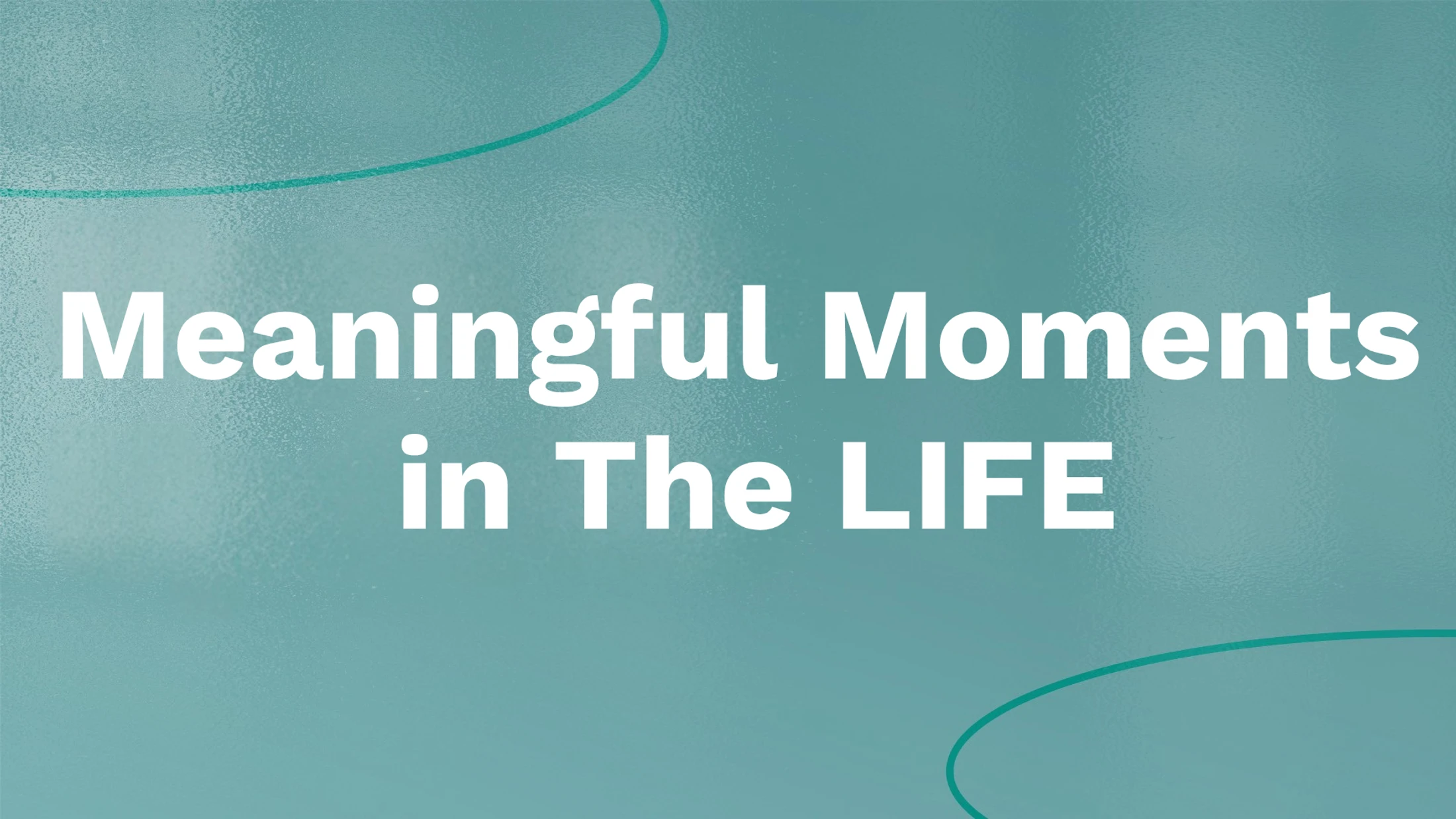 Meaningful Moments in The LIFE - July 2026