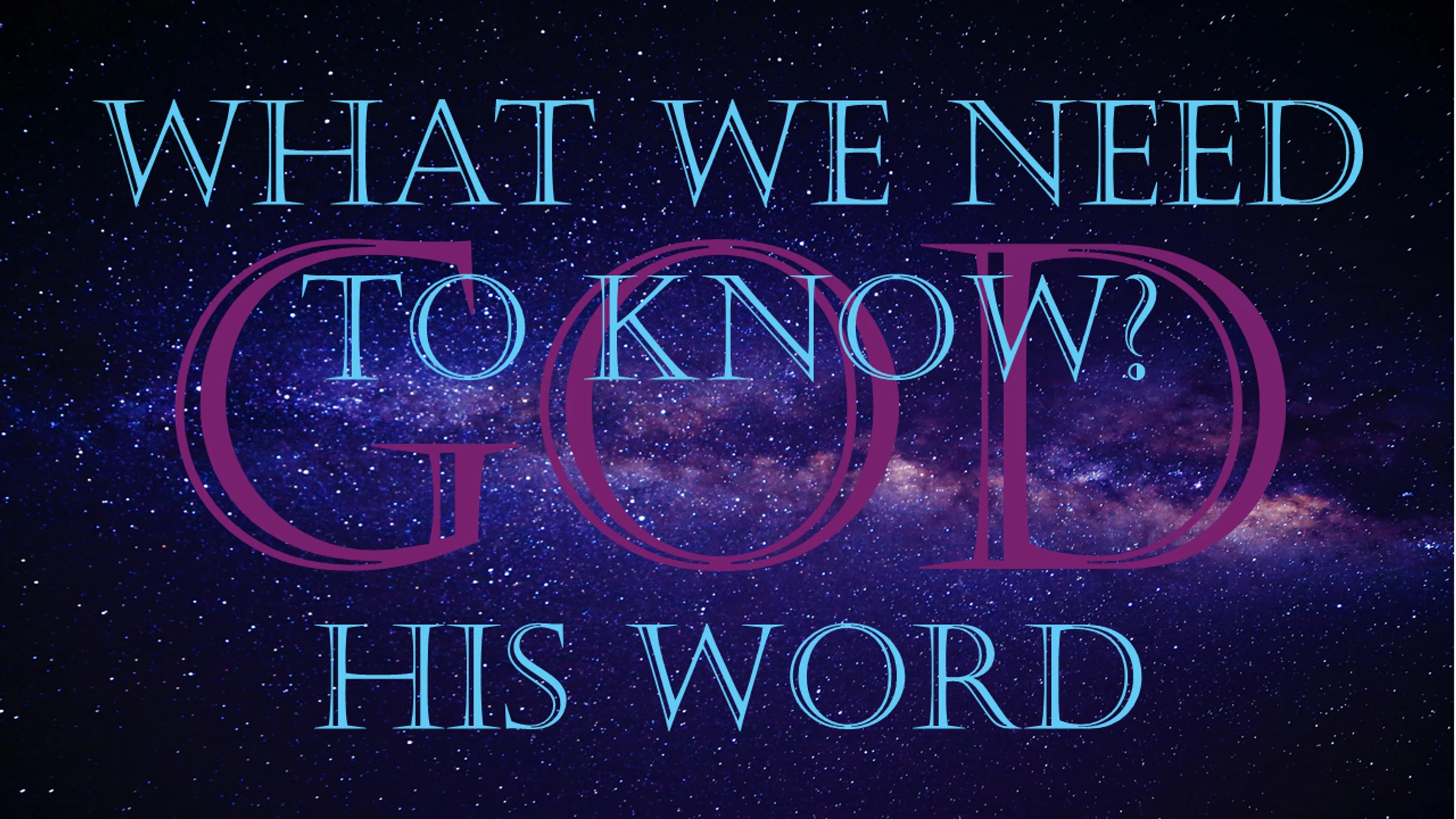 8/9/2026 What We Need to Know: God's Word
