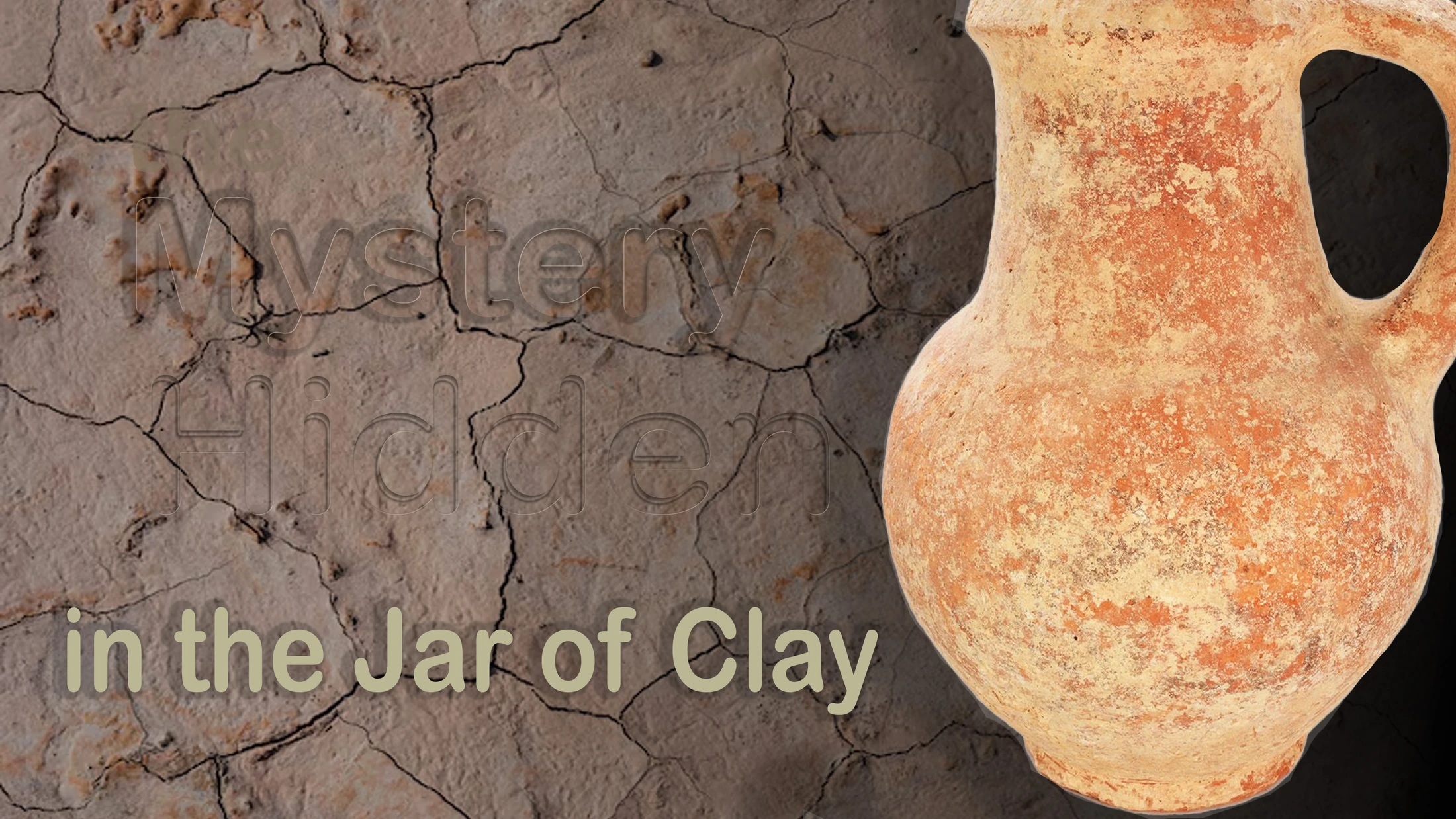 Mystery Hidden in the Jar of Clay