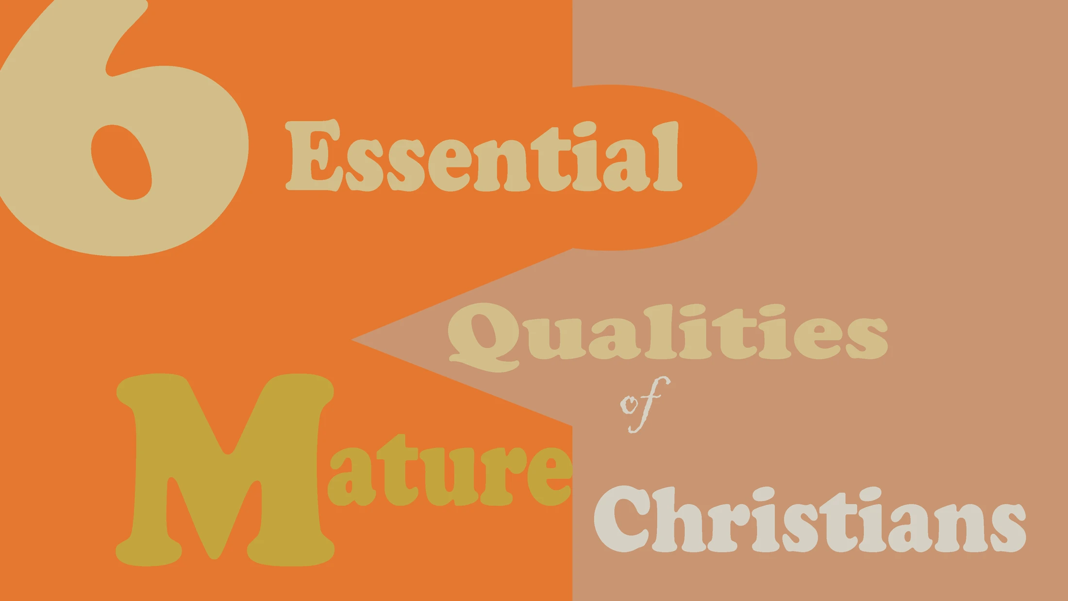 6 Essential Qualities of Mature Christians