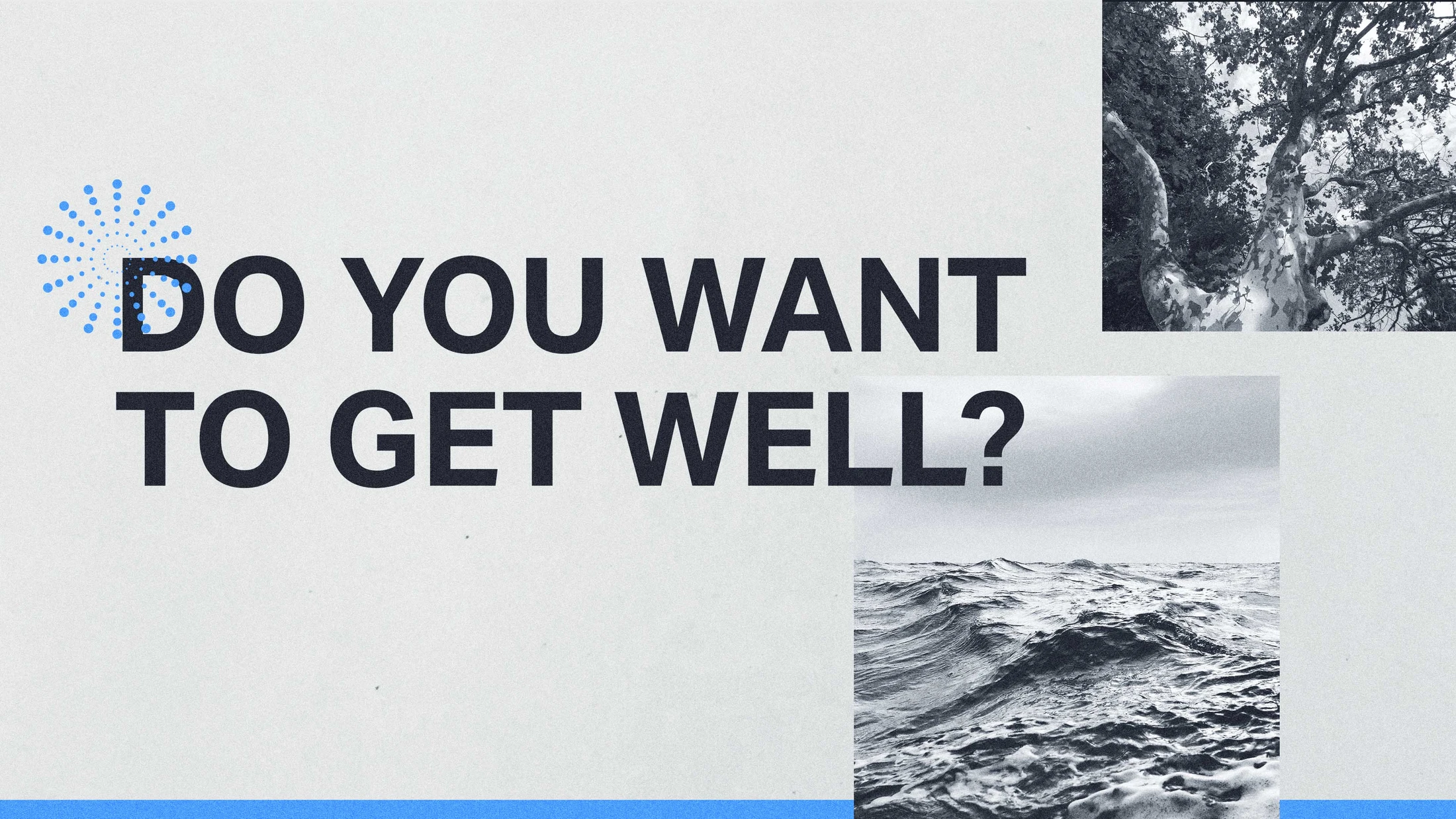 Do You Want To Get Well?