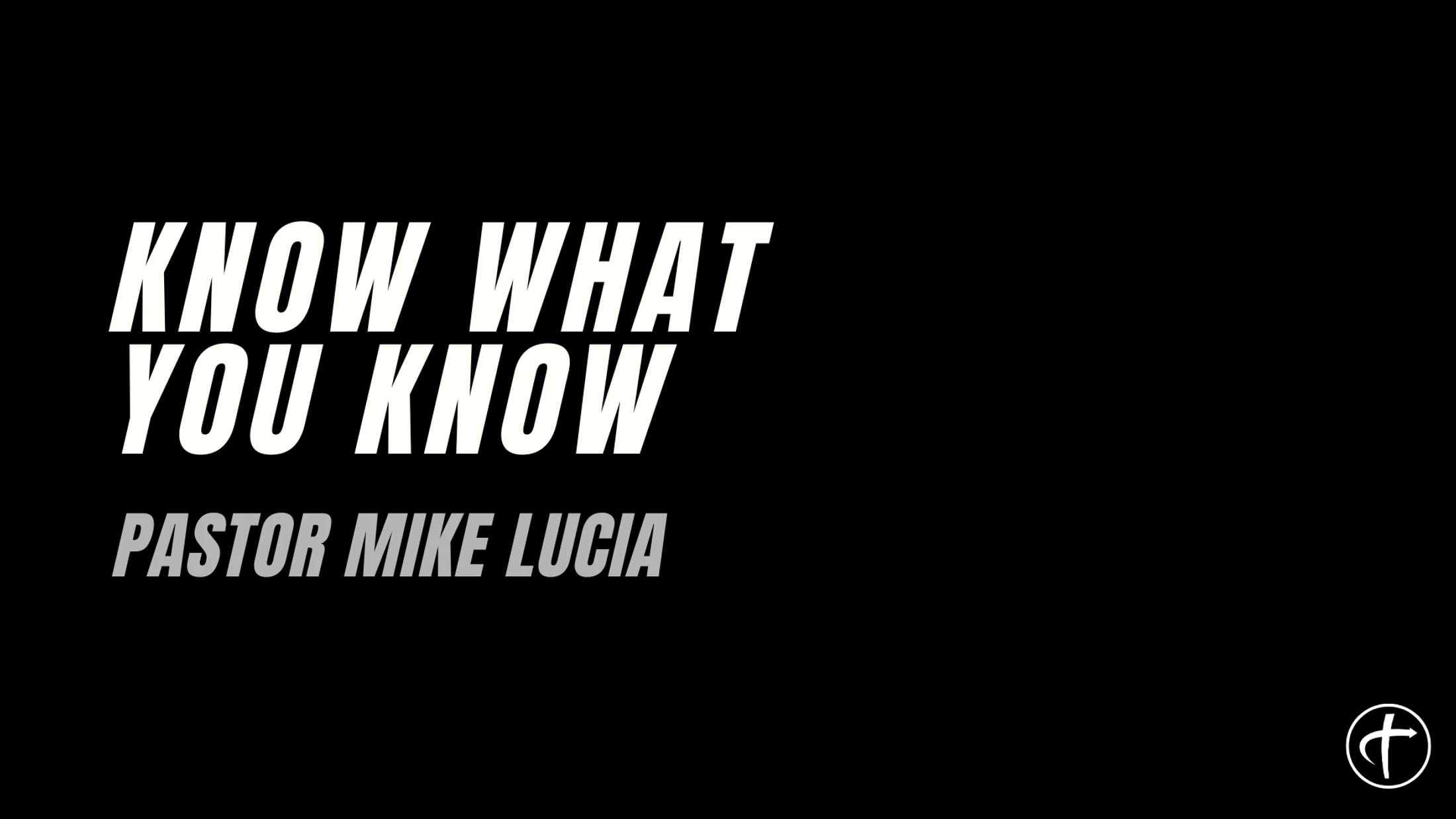 KNOW What You KNOW - Pastor Mike Lucia - 8.23.26