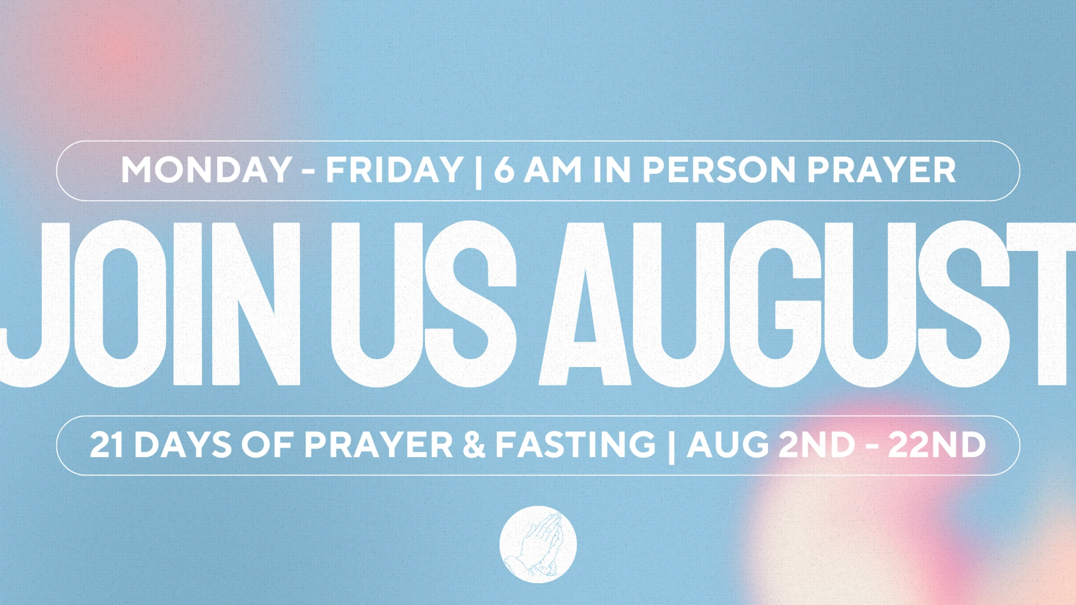 An invitation for '21 Days of Prayer & Fasting' from August 2-22, with daily 6 AM in-person prayer, on a textured blue and pink gradient background.