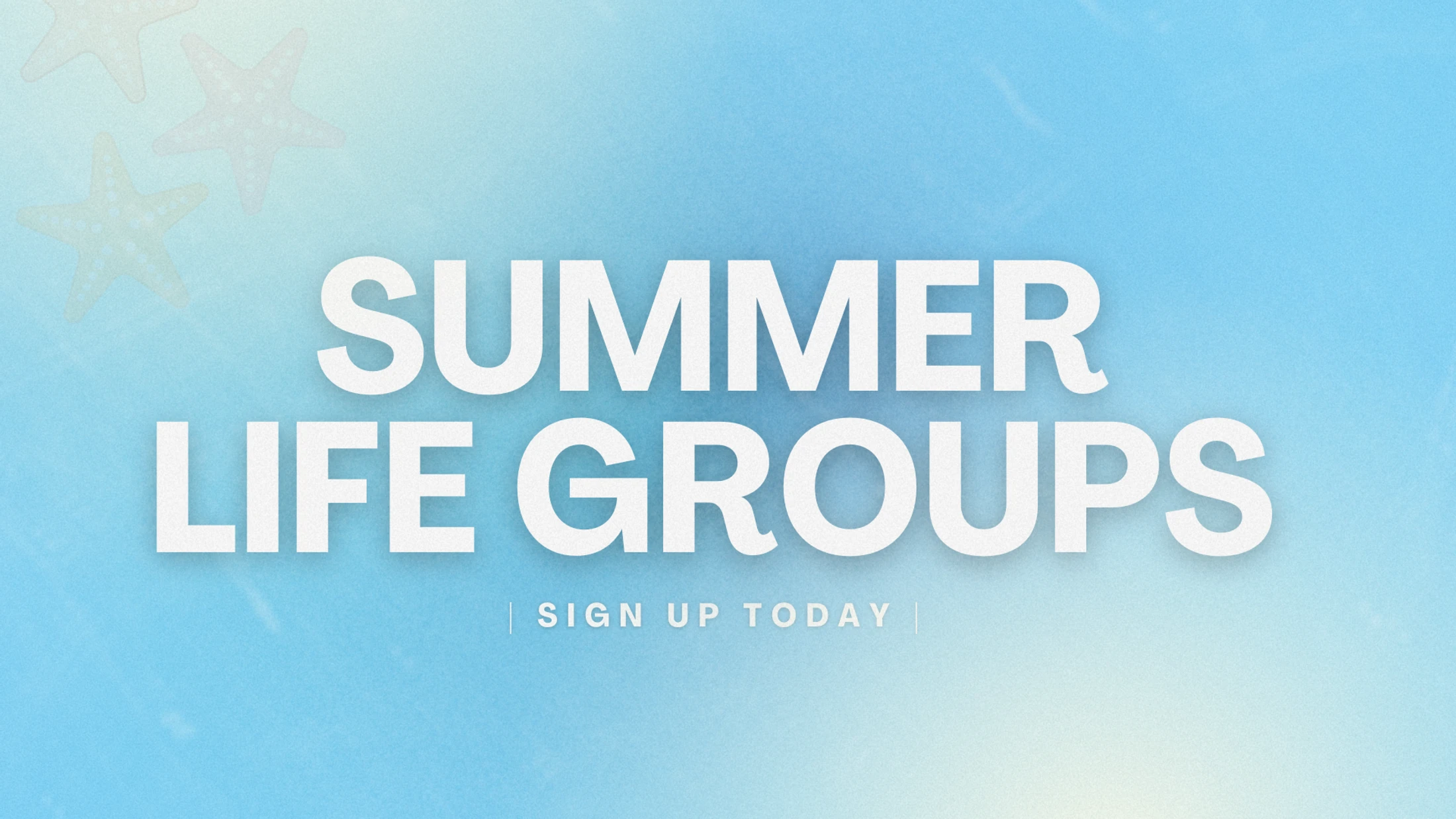 White text reads 'Summer Life Groups' and 'Sign Up Today' over a textured light blue background with faint starfish in the top left corner.