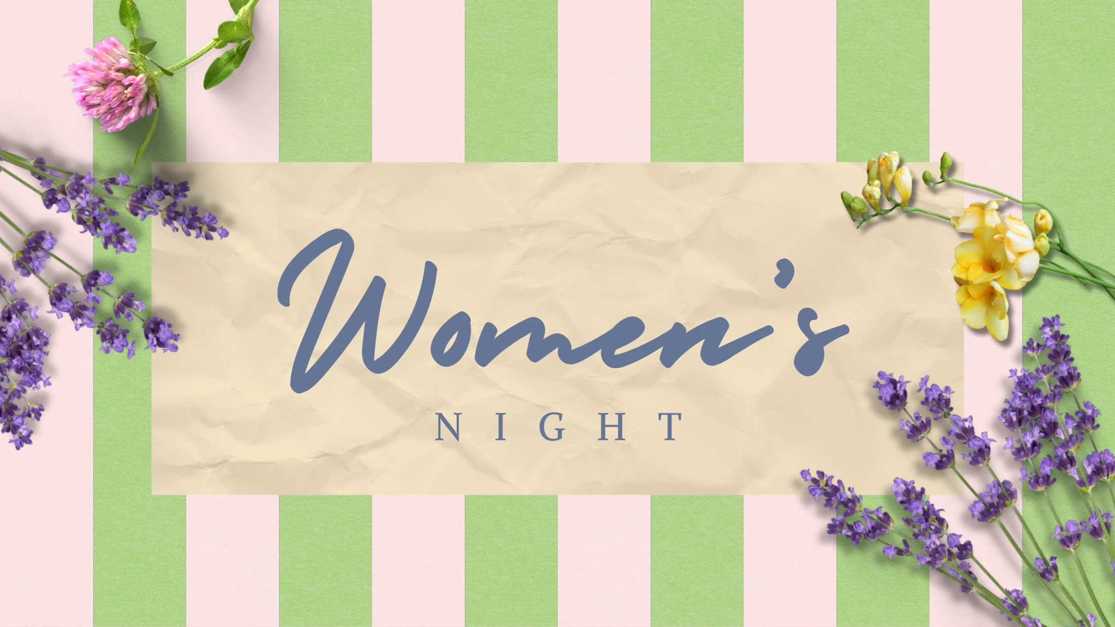 An announcement for Women's Night on a crinkled paper background with pink and green stripes. Lavender, clover, and freesia flowers decorate the corners.