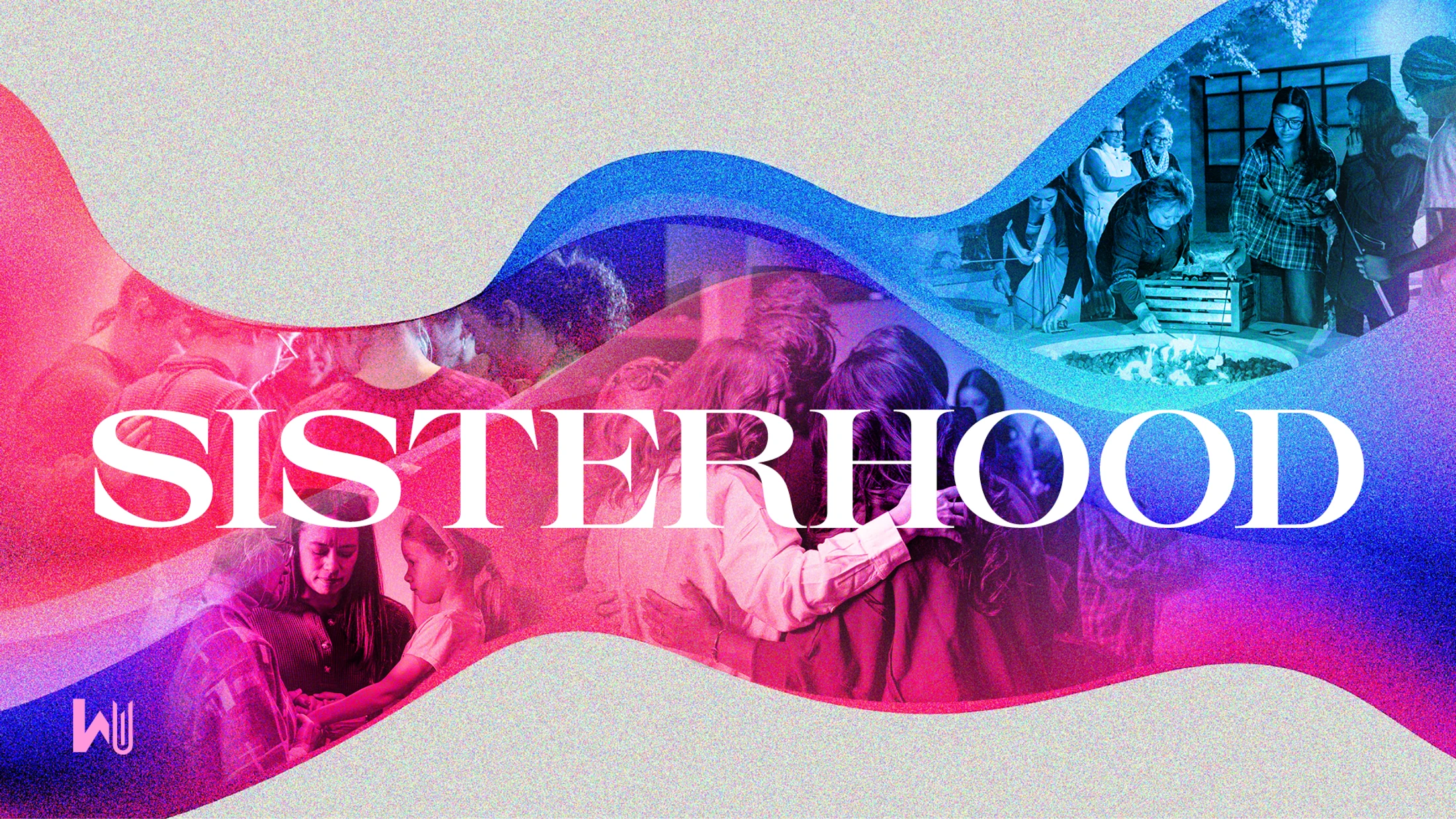 A graphic with the word SISTERHOOD over a collage of women gathering. On the right, women roast marshmallows, and on the left, women hug and pray together.
