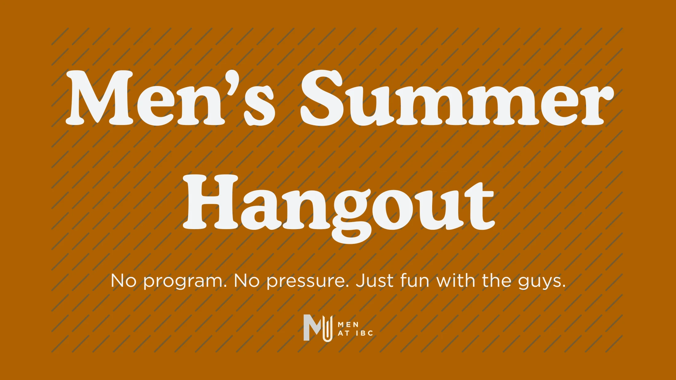 An orange graphic with white text that reads, "Men's Summer Hangout. No program. No pressure. Just fun with the guys." Includes the Men at IBC logo.