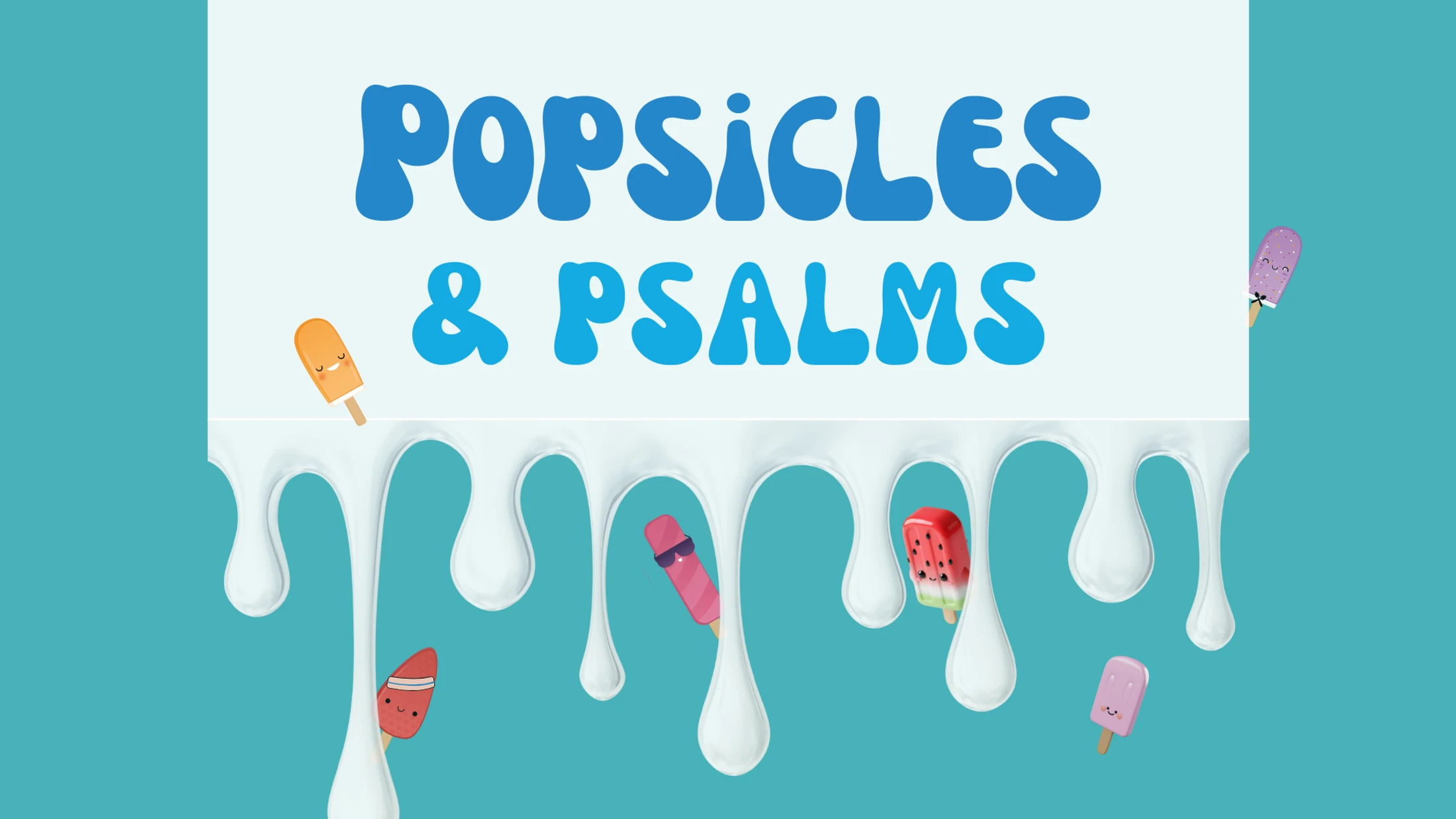 Popsicles & Psalms