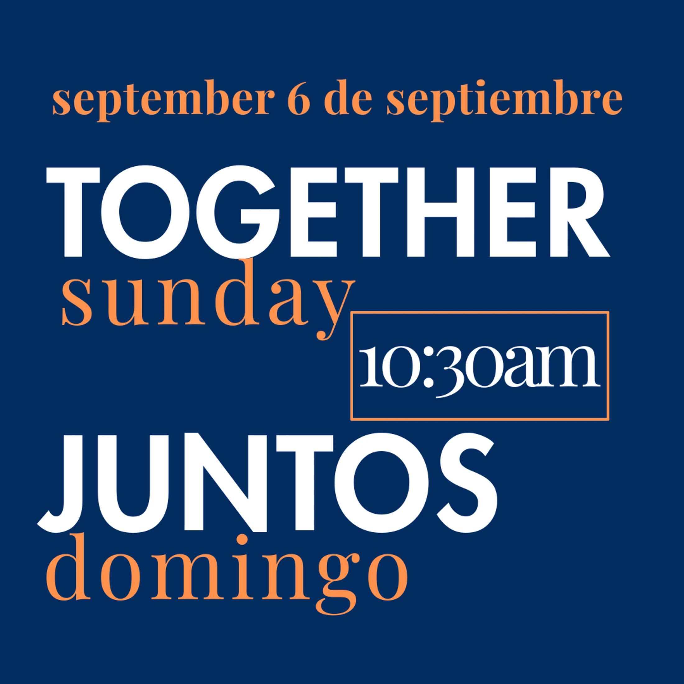 A dark blue graphic with text in white and orange announcing "Together Sunday" and "Juntos Domingo" on September 6th at 10:30 am.