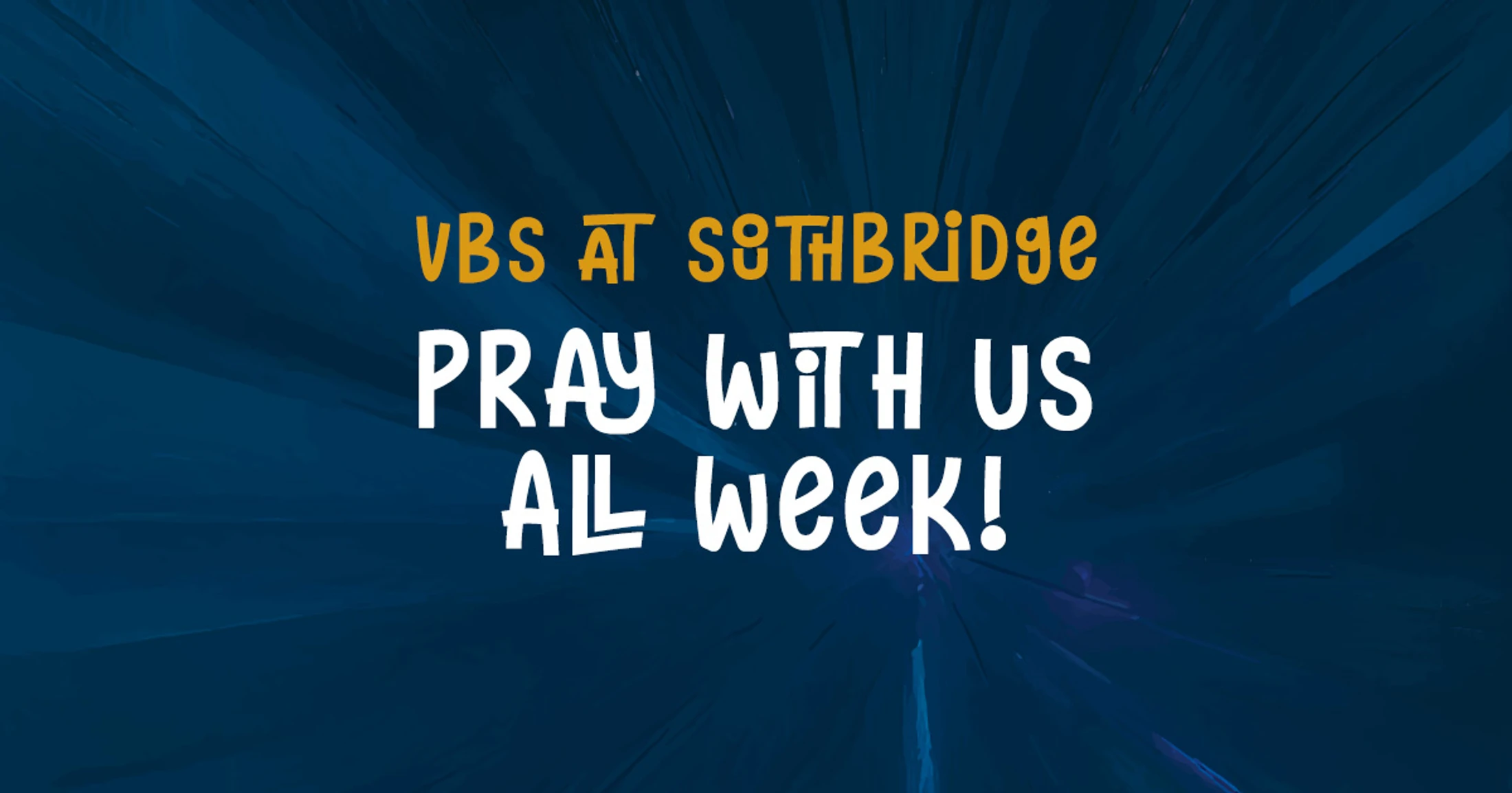 VBS at Southbridge Pray With Us All Week