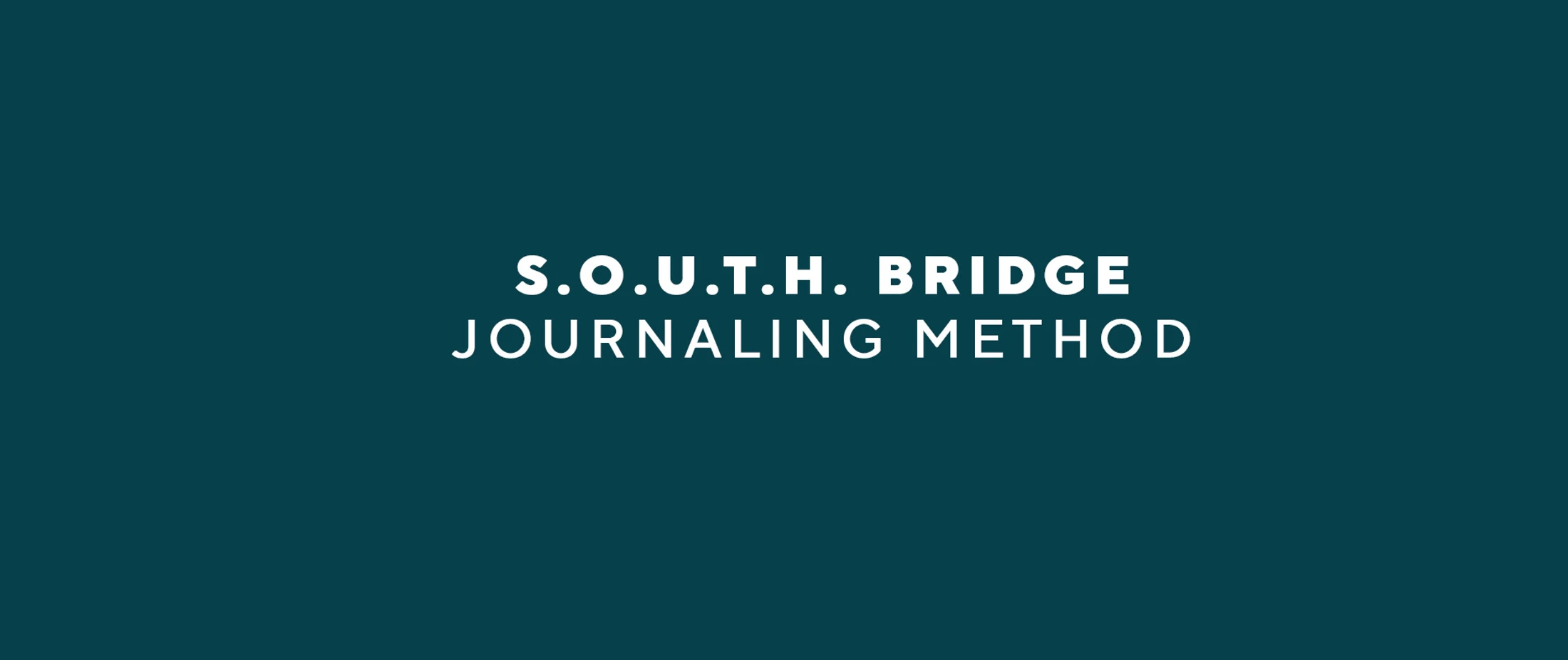 S.O.U.T.H. Bridge Journaling Method