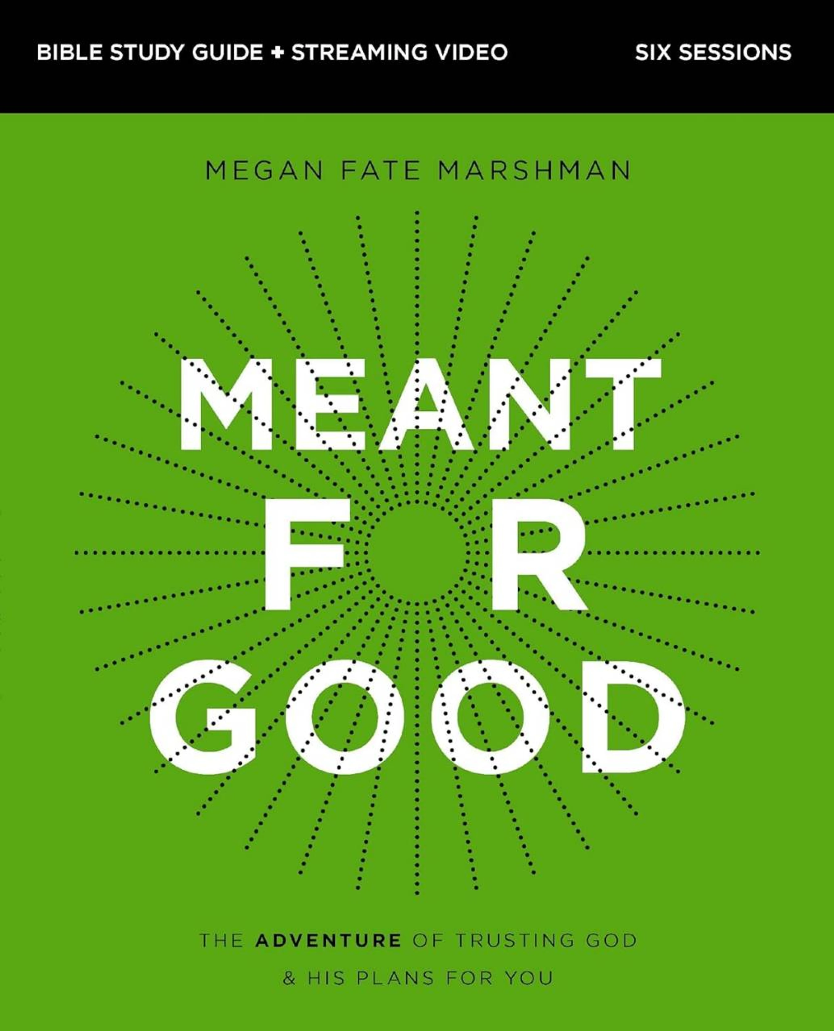 The cover of the 'Meant for Good' Bible study guide. The title is in white, dotted letters on a bright green background with a radiating sunburst design.