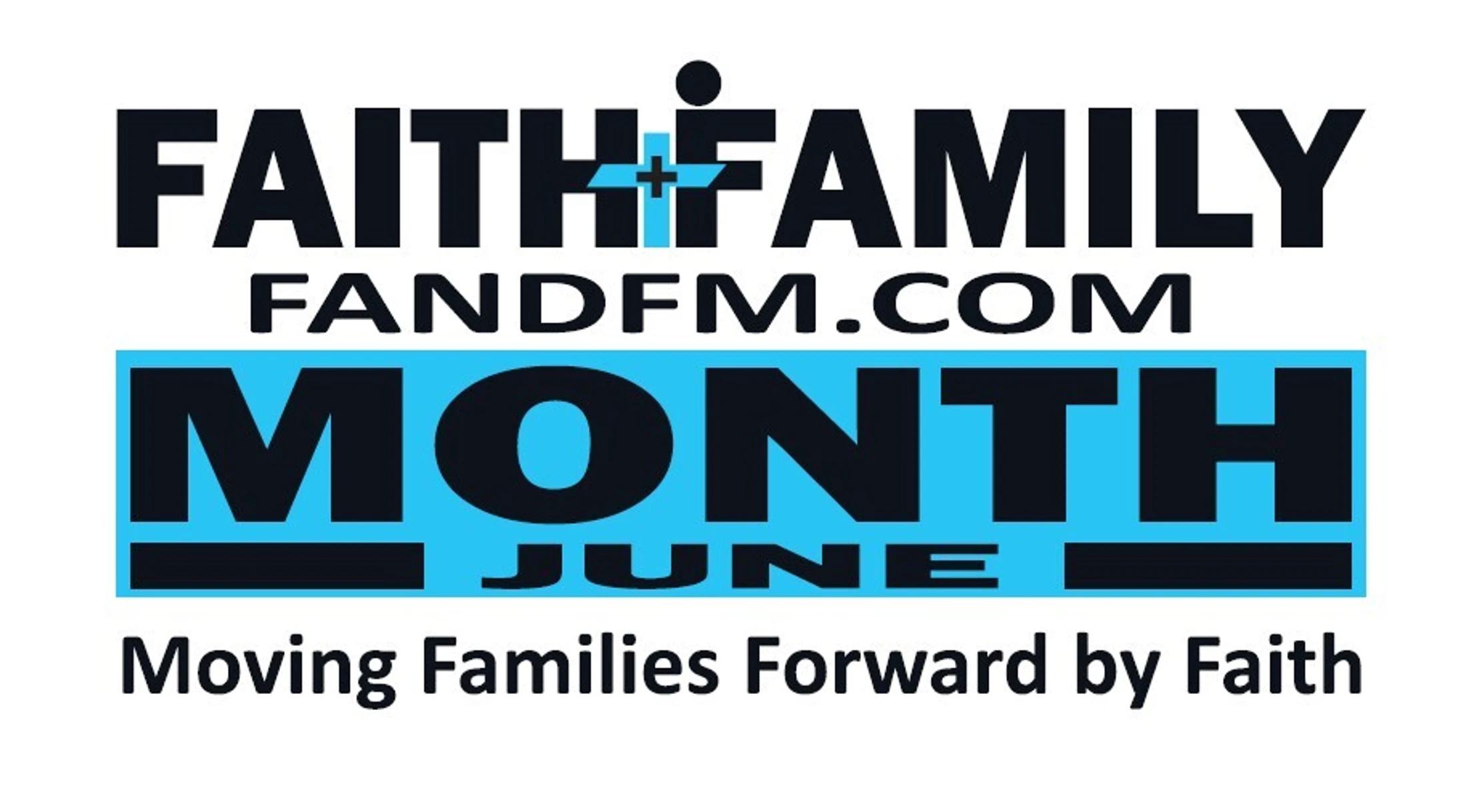 A graphic announcing Faith and Family Month for June. It includes the logo, website FANDFM.COM, and the tagline 'Moving Families Forward by Faith'.
