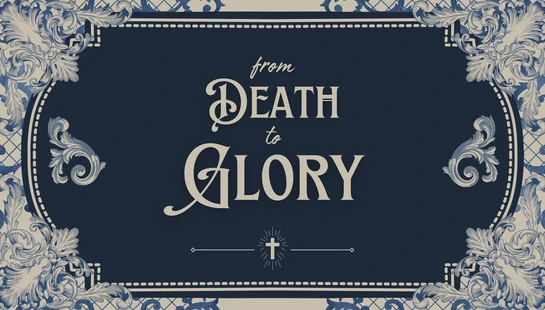 The words 'from Death to Glory' in a classic font on a dark blue background, framed by an ornate blue and white filigree border with a small cross below.