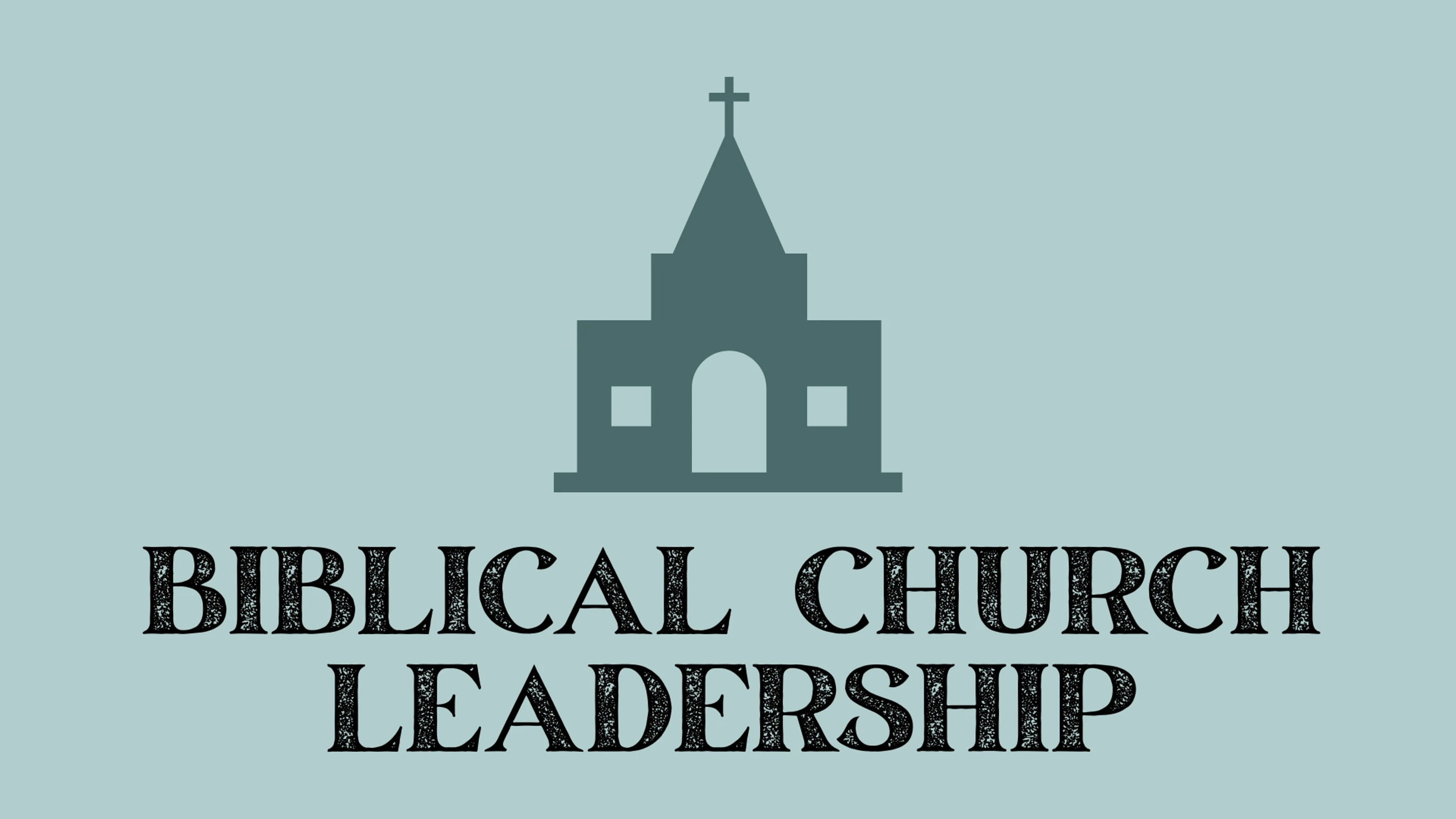 A silhouette of a church with a steeple and cross sits above the words 'Biblical Church Leadership' in a black serif font on a light green background.