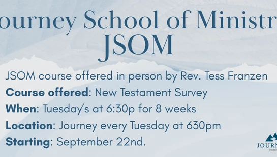 An announcement for the Journey School of Ministry's New Testament Survey course, running for 8 weeks on Tuesdays at 6:30 PM, starting September 22nd.