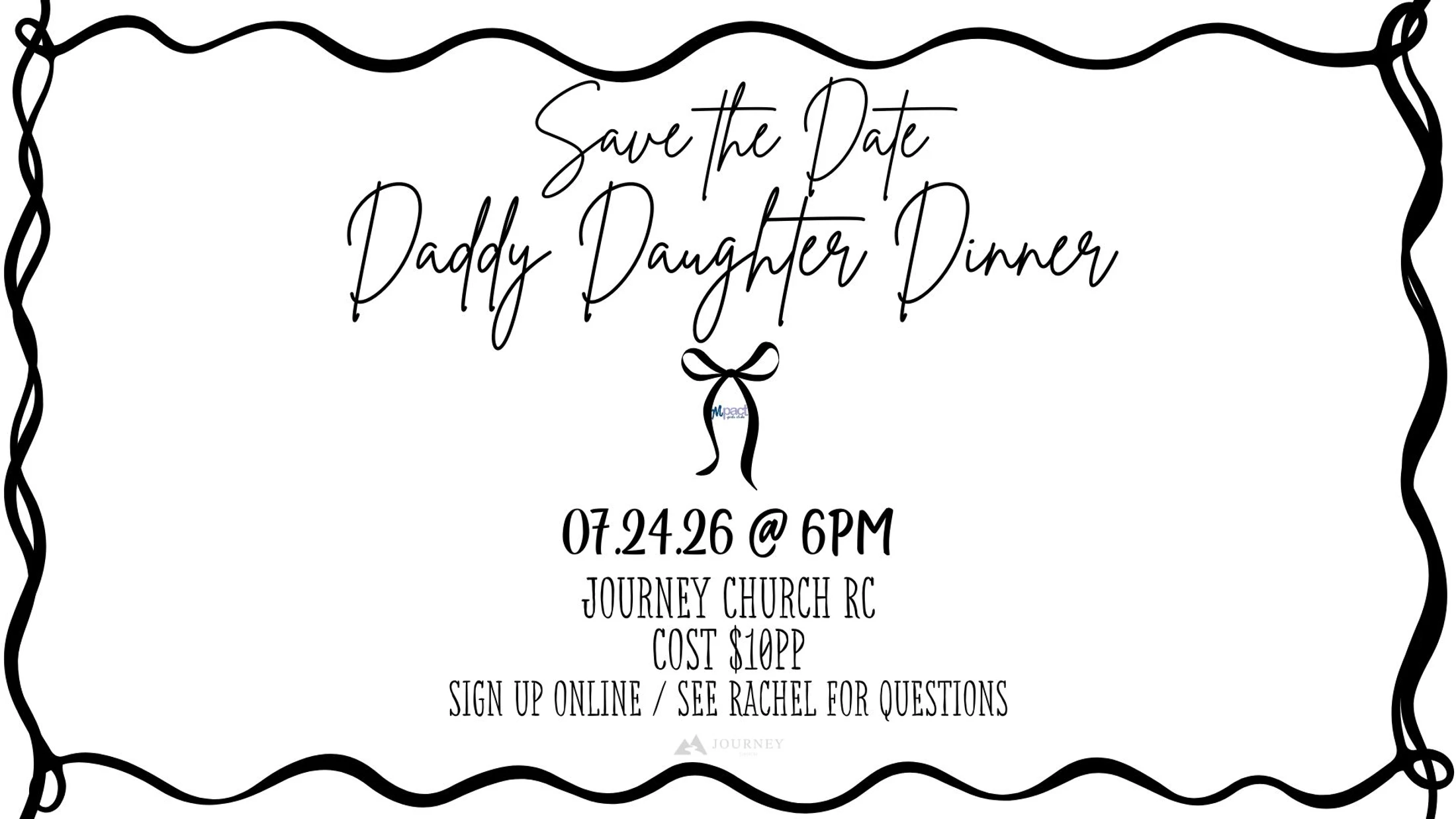 A black and white 'Save the Date' announcement for a Daddy Daughter Dinner on July 24, 2026, at 6 PM at Journey Church RC. Cost is $10 per person.