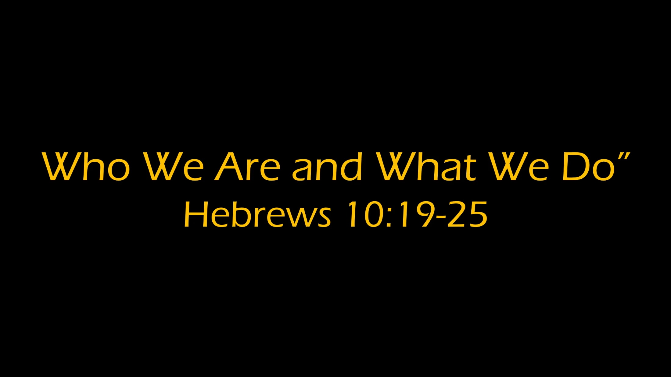 " Who We Are and What We Do"