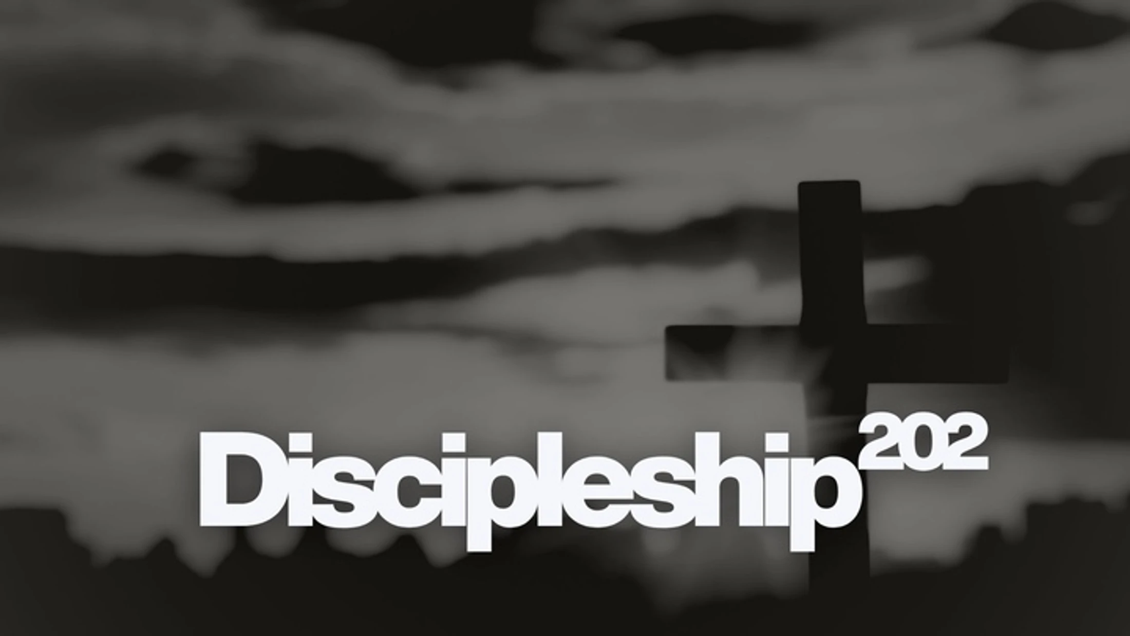 The words "Discipleship 202" in white text over a black and white image of a cross silhouette against a dark, cloudy sky.