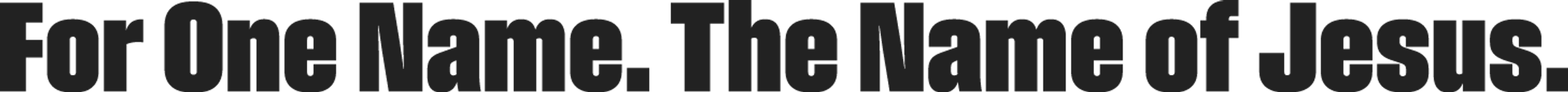 Black, bold text on a white background reads "For One Name. The Name of Jesus."