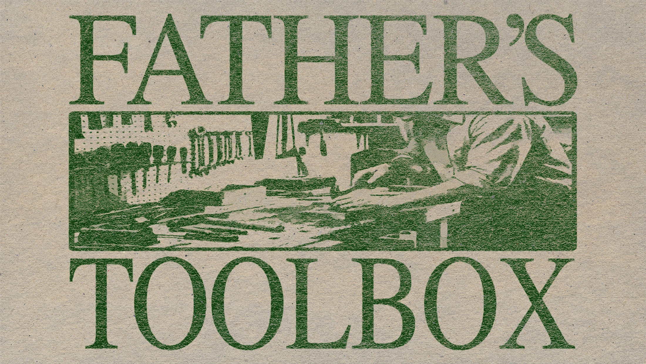 A retro graphic on textured paper reading 'Father's Toolbox'. In the center is a green illustration of a person working at a workbench in a workshop.