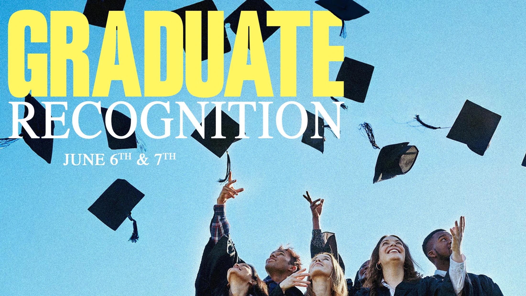 A diverse group of happy graduates throws their caps into the blue sky. Text overlay reads 'Graduate Recognition, June 6th & 7th'.