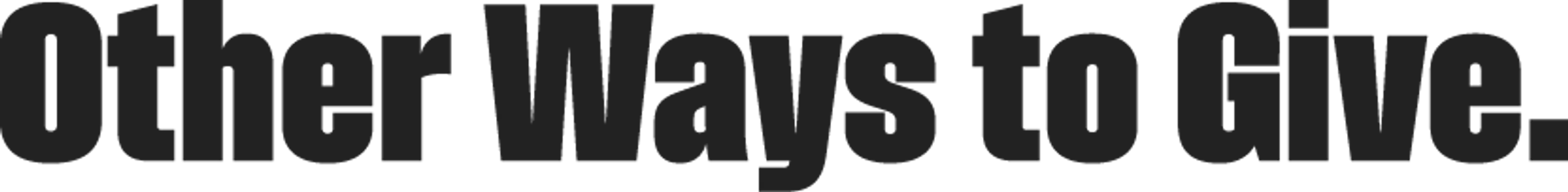 The words 'Other Ways to Give.' in a bold, black, sans-serif font on a white background, serving as a header.