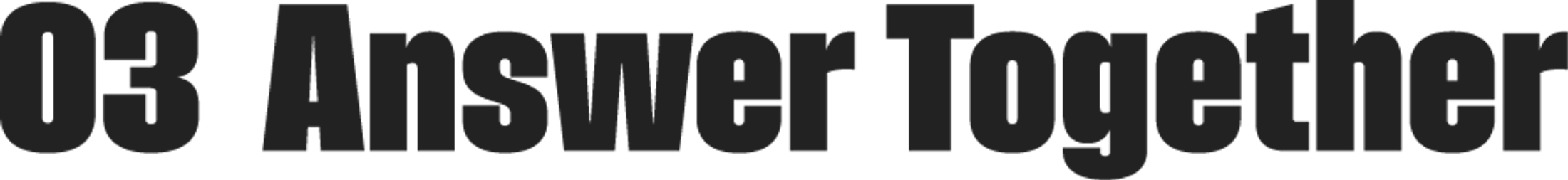 A section header that reads '03 Answer Together' in a bold, black, sans-serif font on a white background.