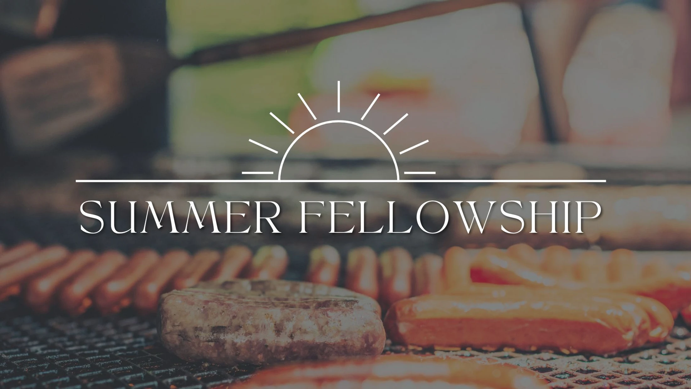 Sausages and a burger patty cook on a grill, with a white graphic overlay that reads 'Summer Fellowship' and features a simple sun icon.