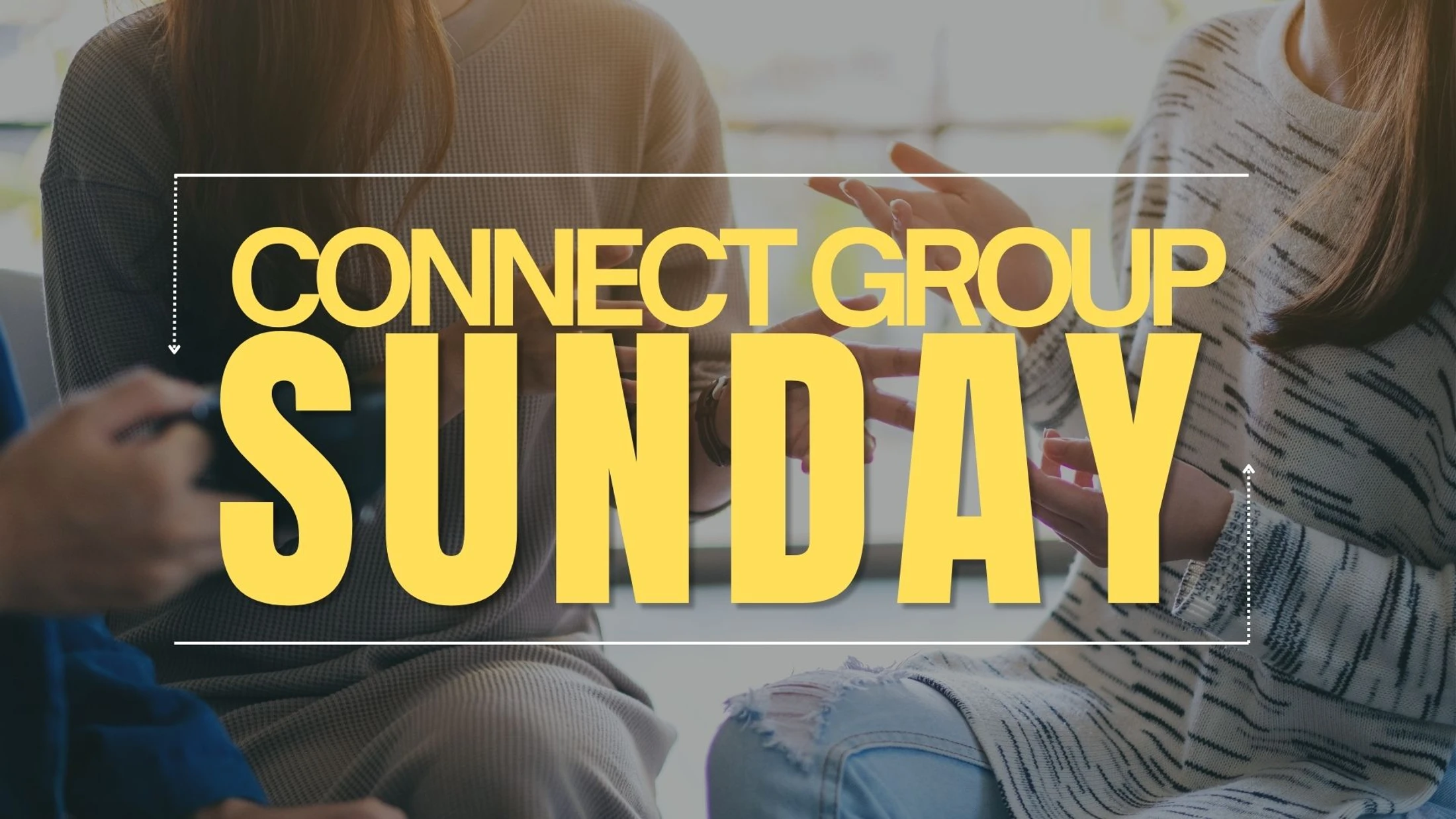Yellow text reading "Connect Group Sunday" is layered over a photograph of people sitting in a circle talking.