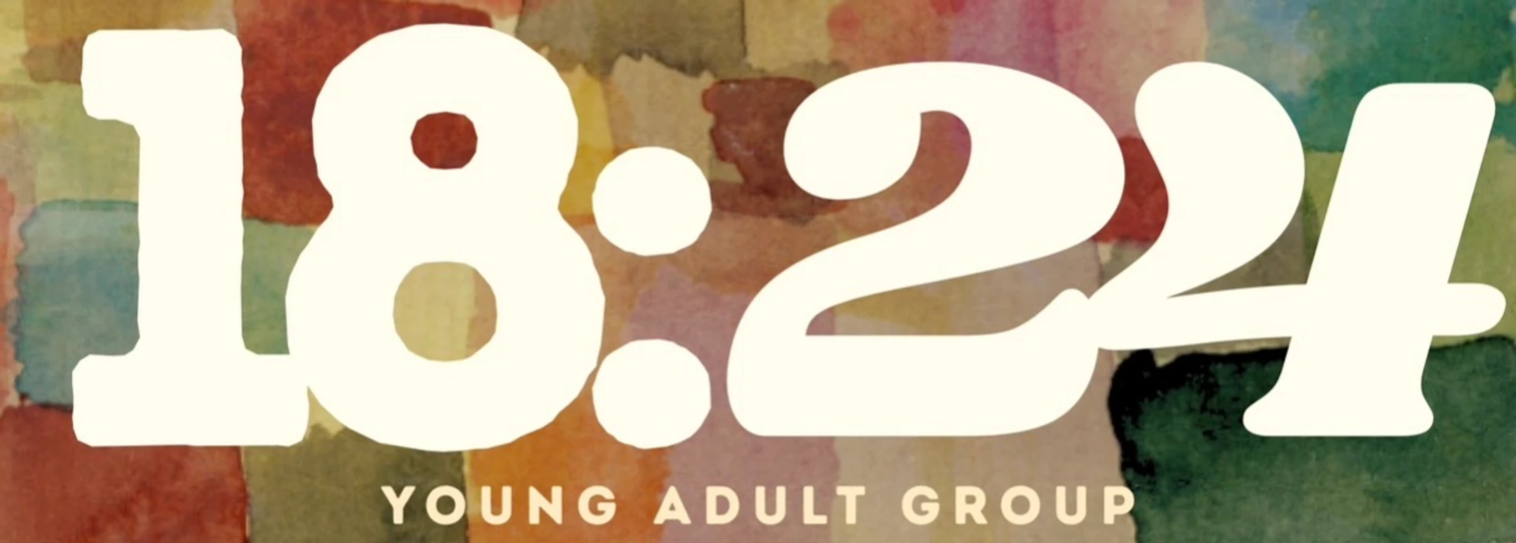 A graphic banner for an 18 to 24 young adult group. The numbers "18:24" are in a large, cream-colored font over a watercolor patchwork background.