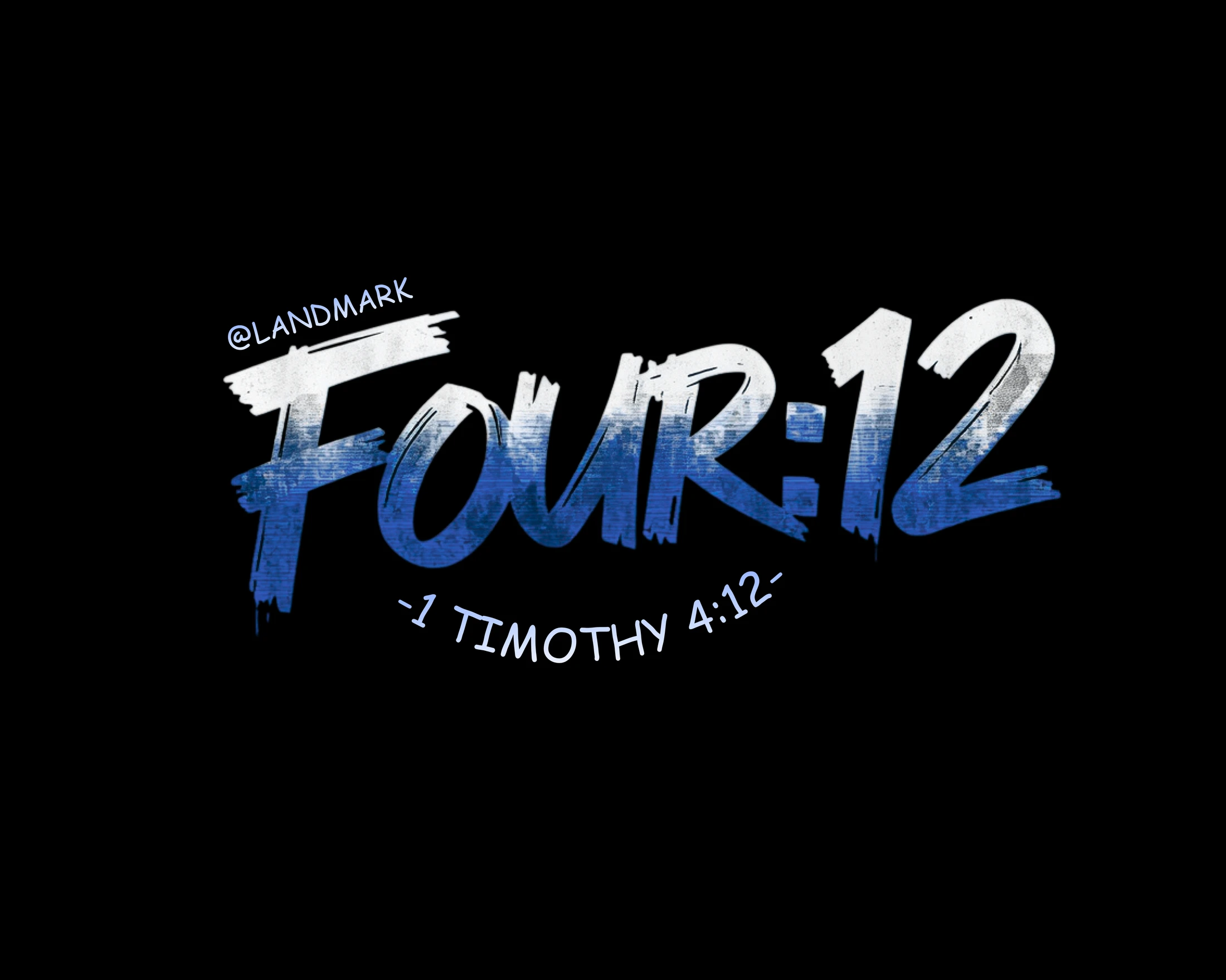 Stylized graphic with 'FOUR:12' in a large, blue and white brush-stroke font on a black background. Smaller text reads '1 Timothy 4:12' and '@LANDMARK'.
