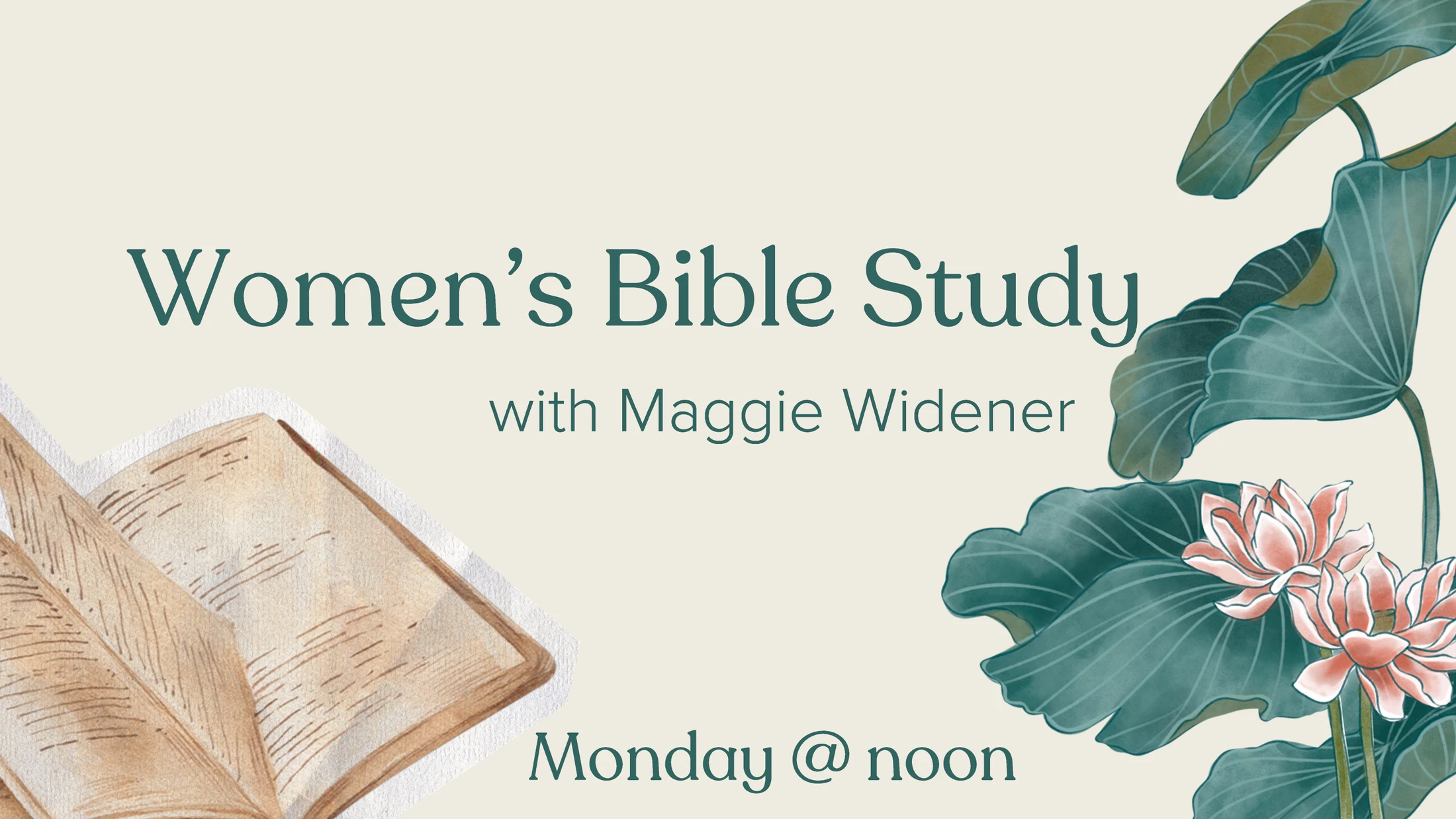 Graphic advertising a Women's Bible Study with Maggie Widener on Mondays at noon, with watercolor illustrations of an open book and lotus flowers.