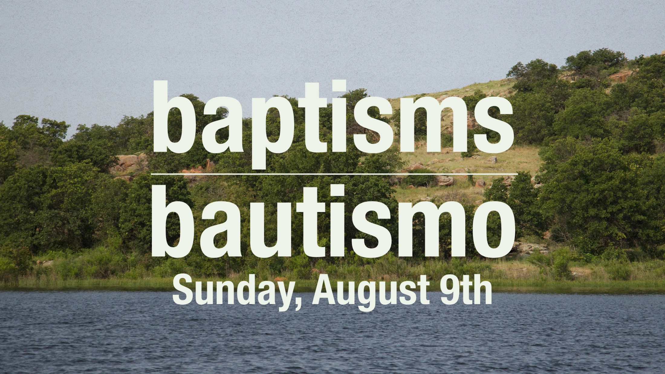 An announcement graphic for baptisms on Sunday, August 9th. The text 'baptisms' and 'bautismo' is over a photo of a lake with a green hill.
