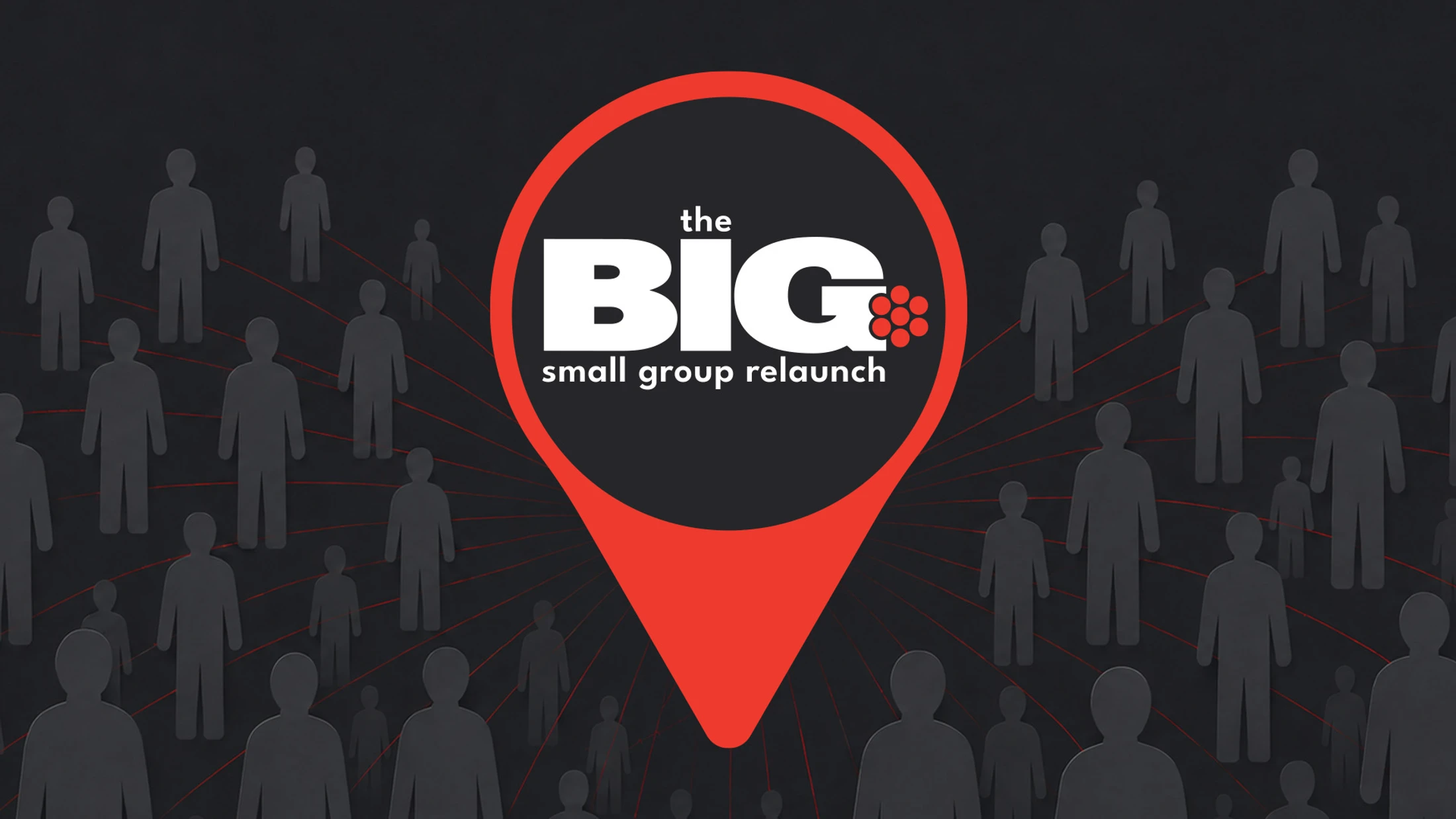 The BIG Small Group Relaunch