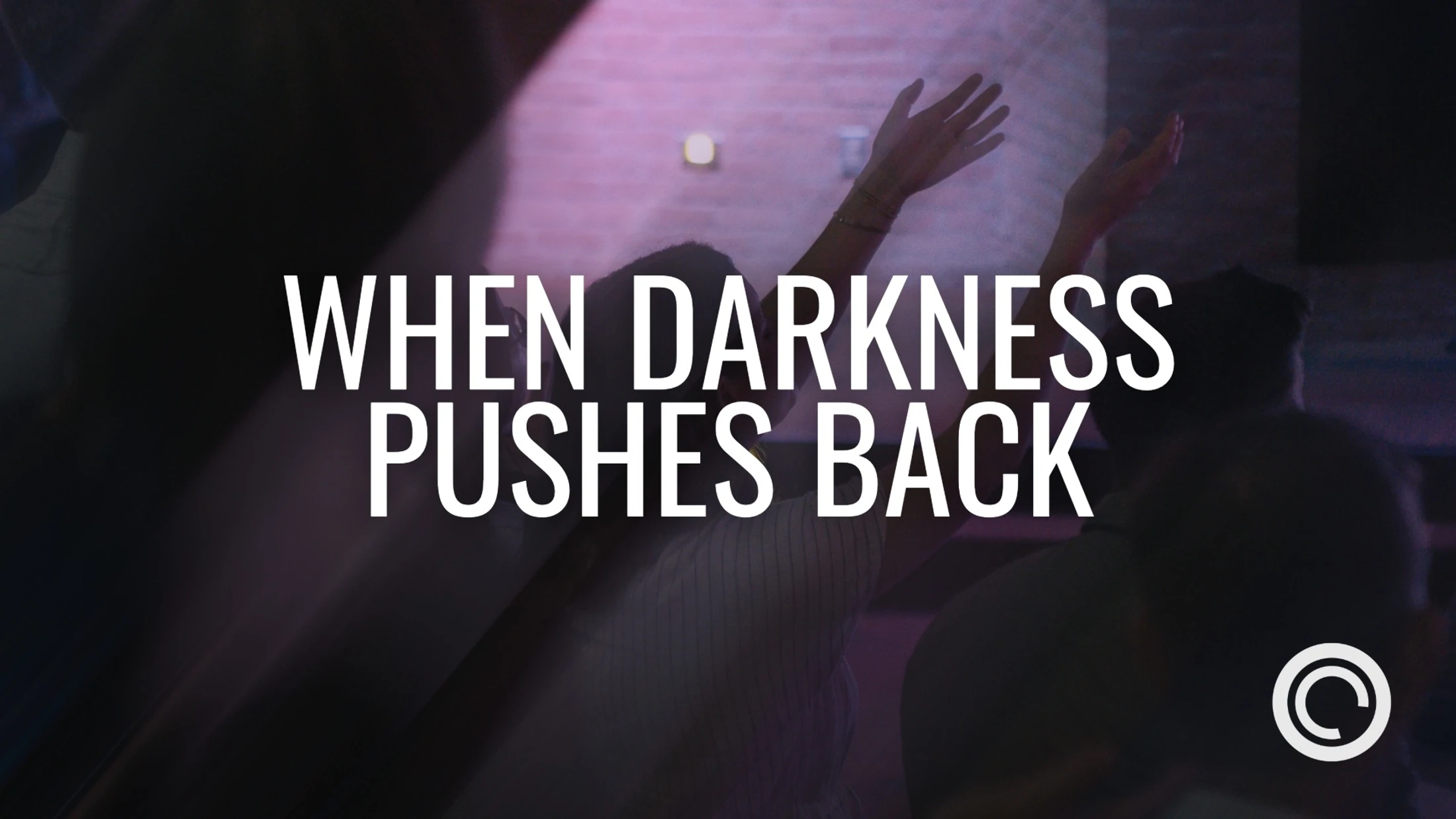 When Darkness Pushes Back