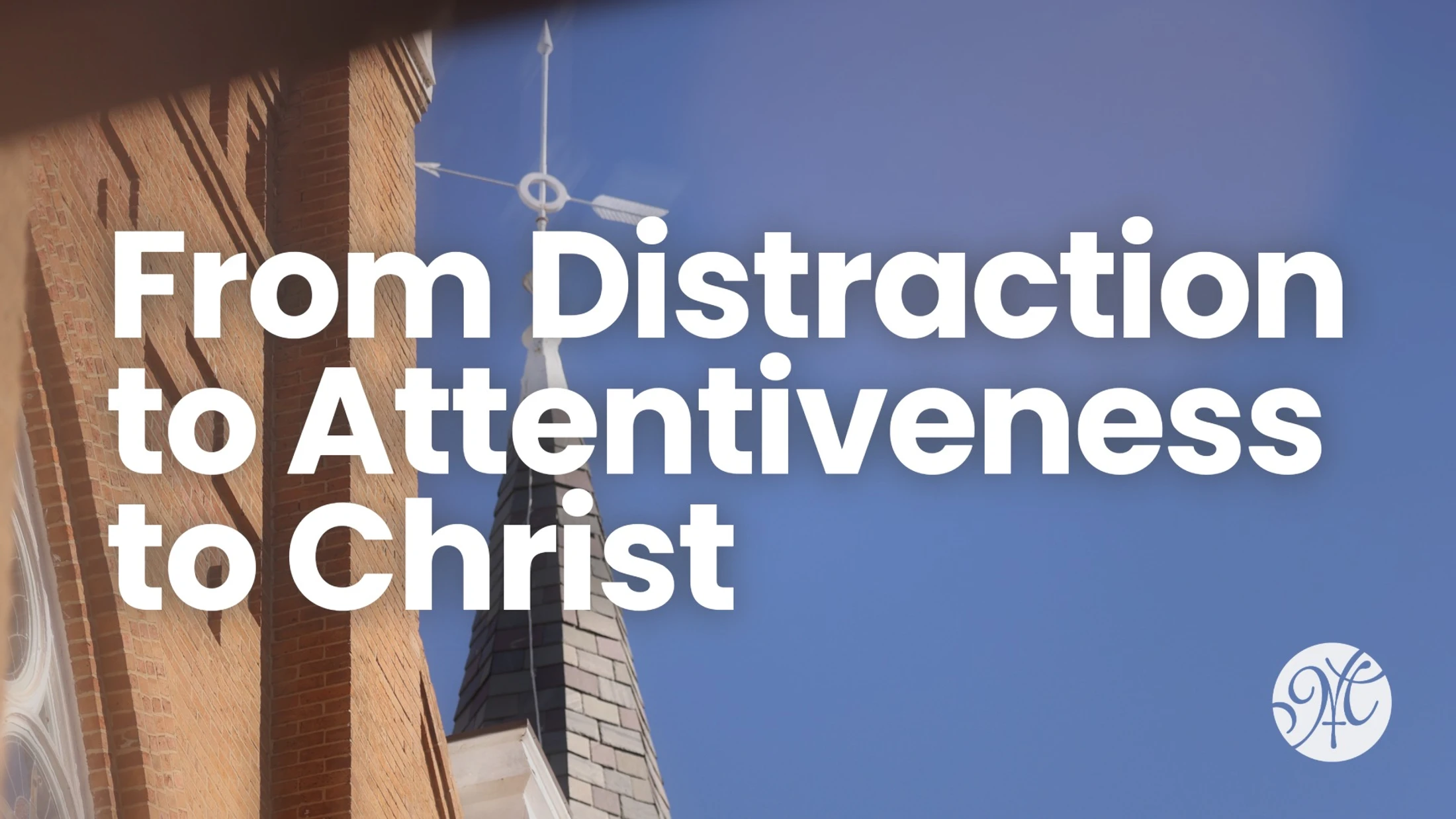 From Distraction to Attentiveness to Christ