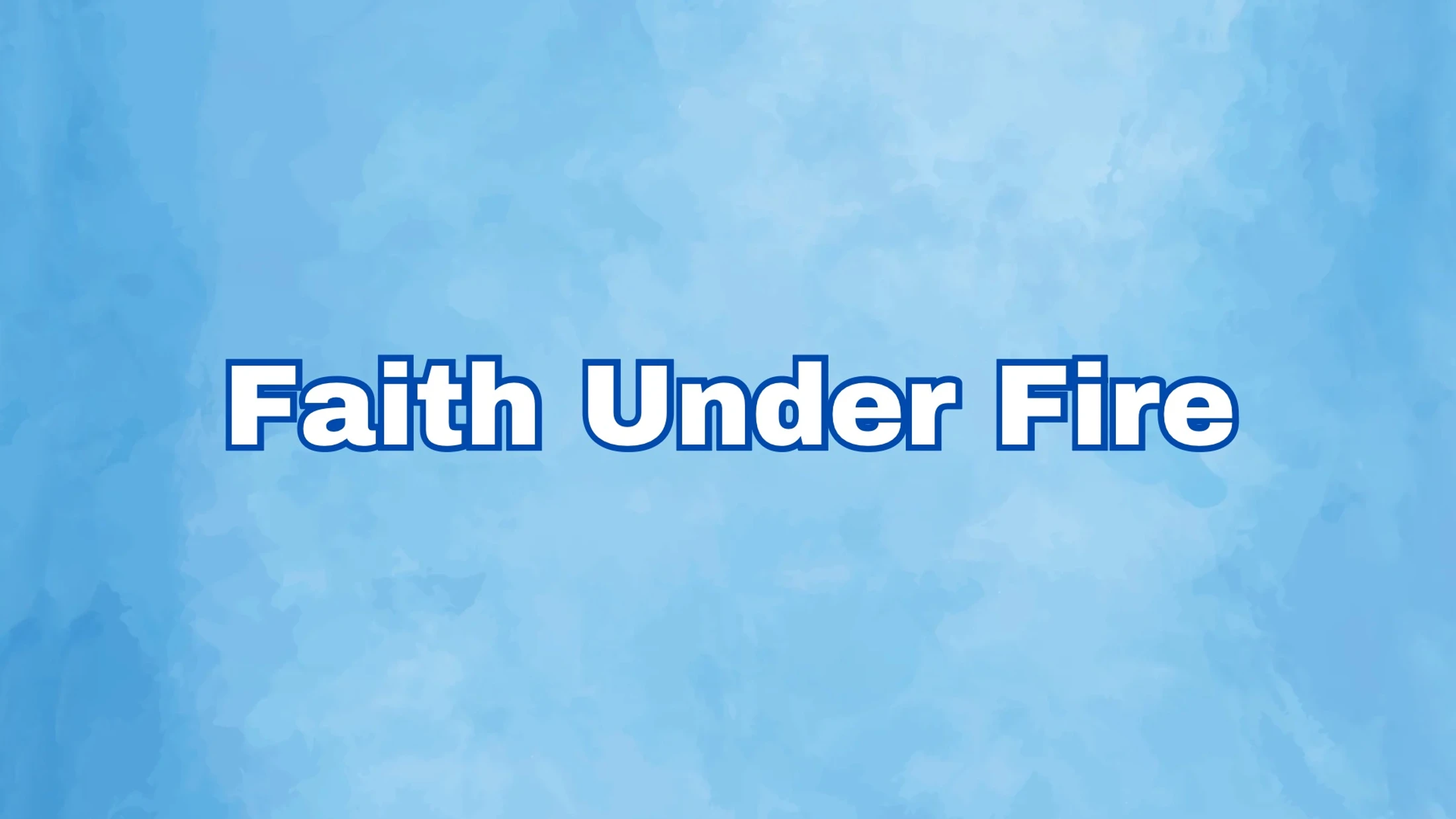 Faith Under Fire